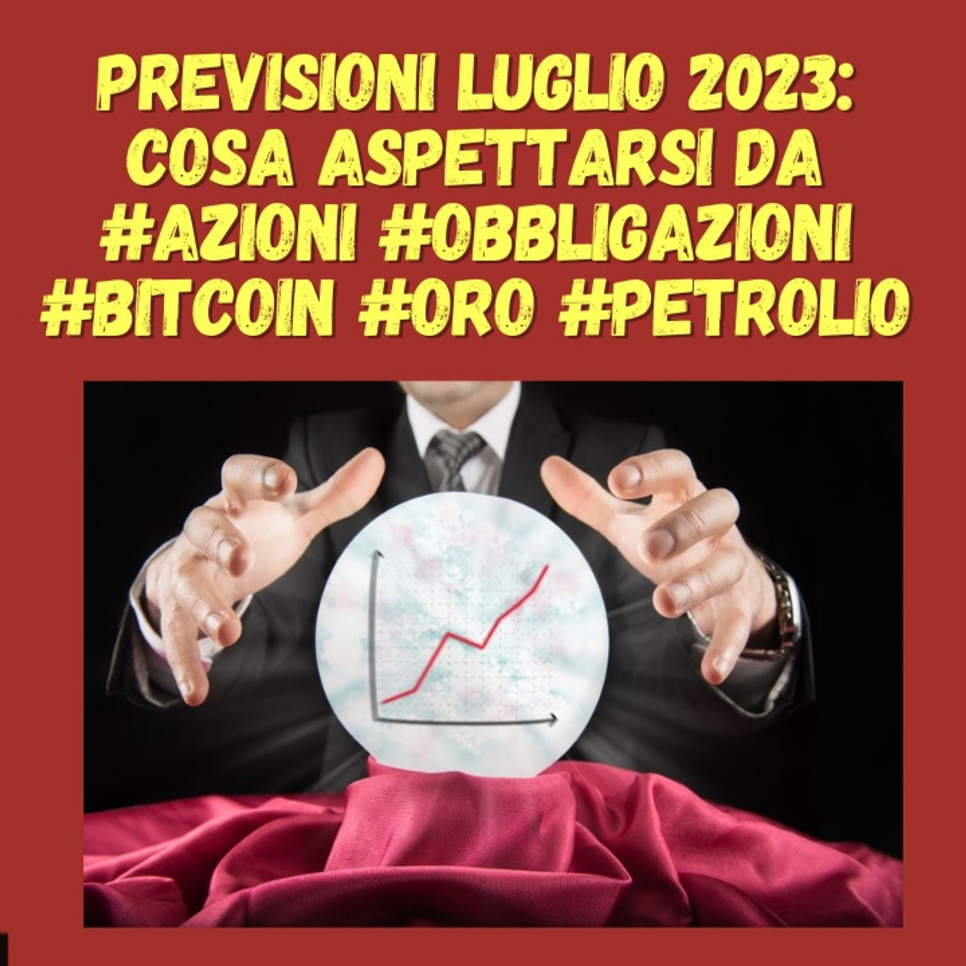 cover of episode Previsioni Luglio 2023: Cosa aspettarsi da #azioni #obbligazioni #bitcoin #oro #petrolio