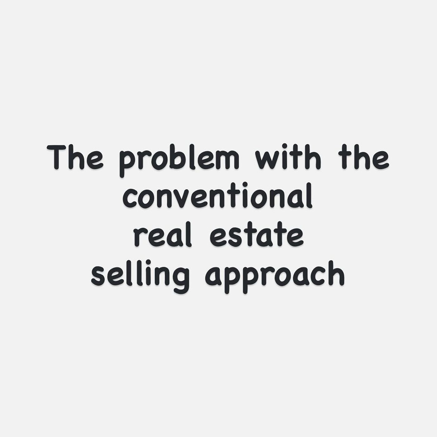 The problem with the "conventional" real estate selling approach. episode artwork