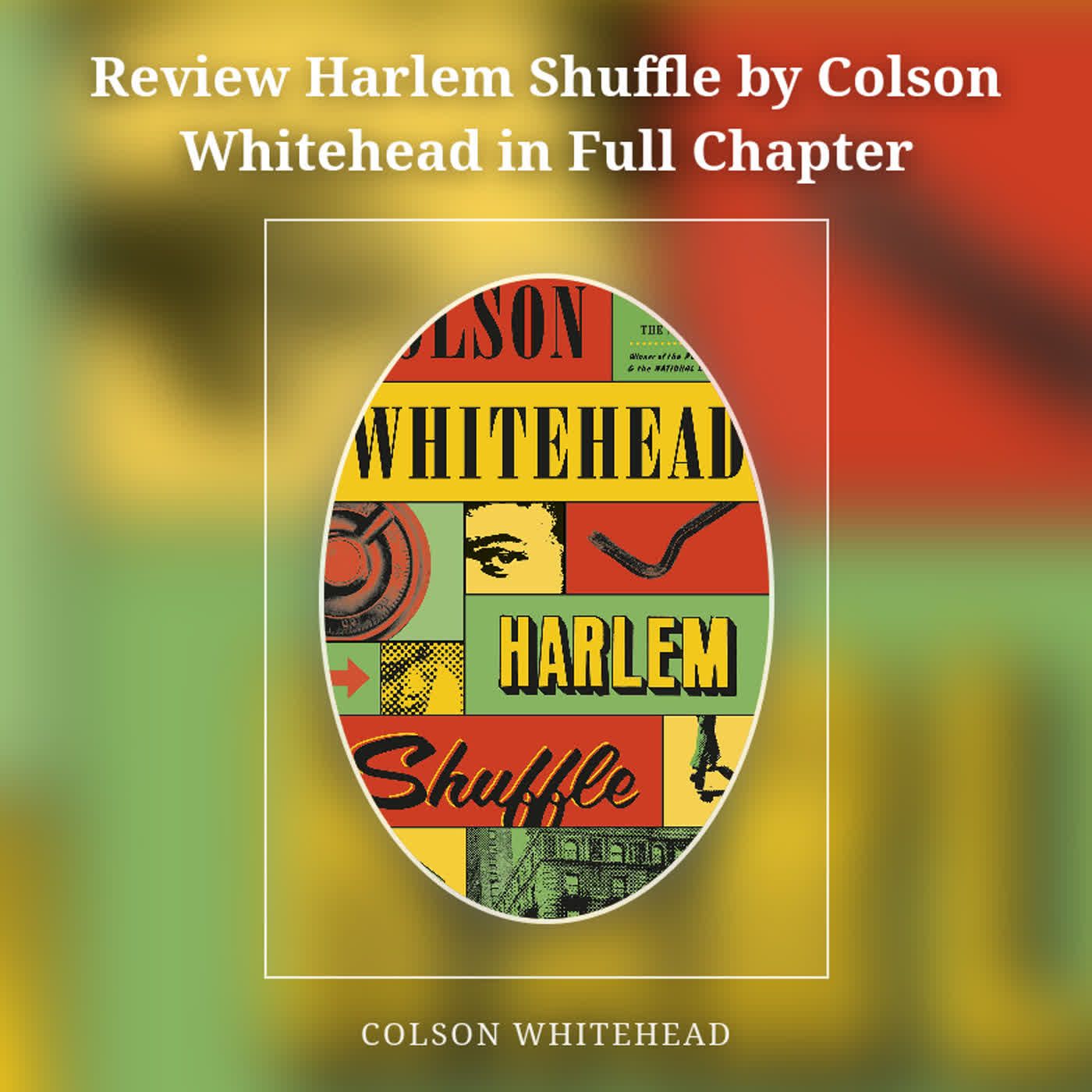 Review Harlem Shuffle by Colson Whitehead in Full Chapter episode artwork
