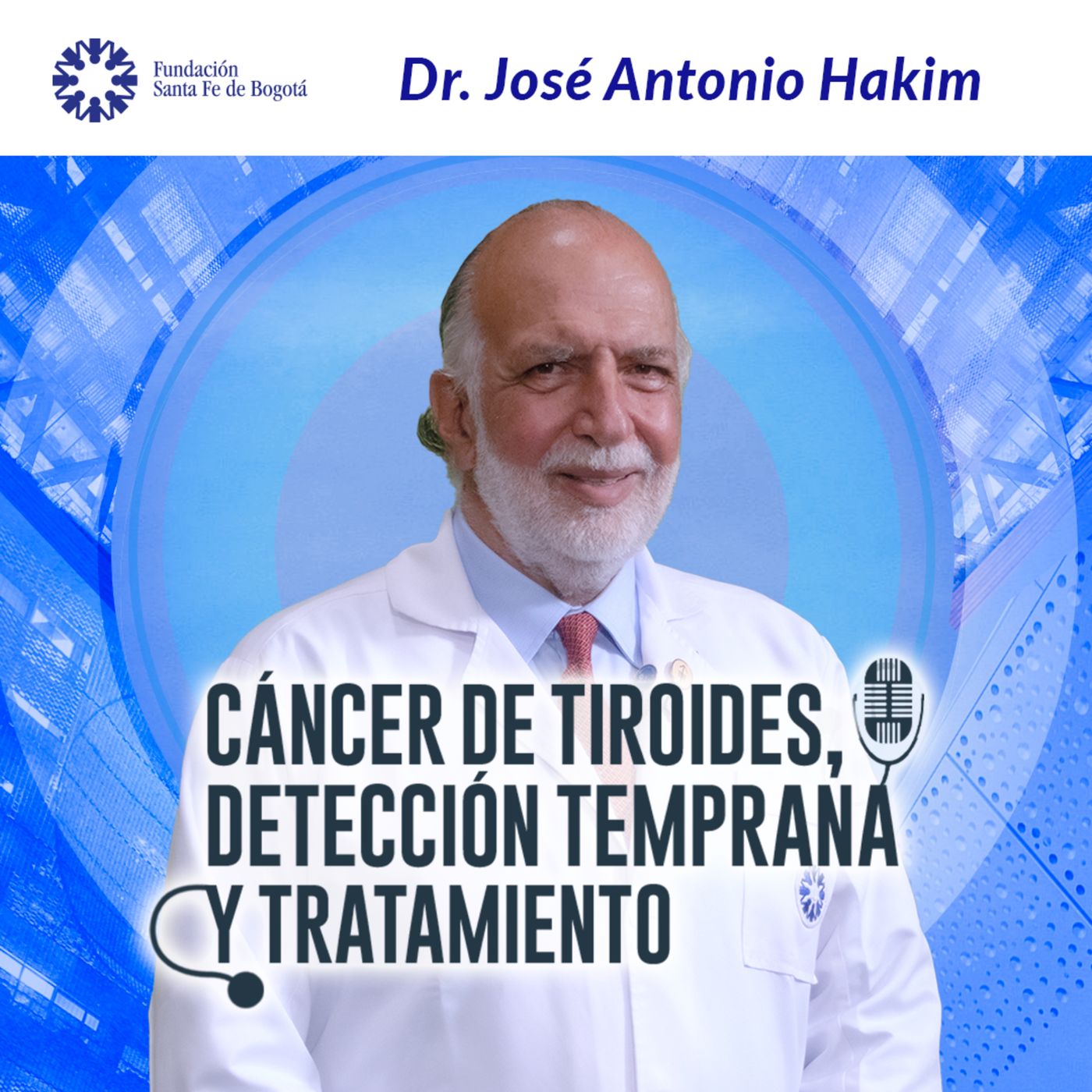 #108 Cáncer de Tiroides, detección temprana y tratamiento. Dr. José Antonio Hakim episode artwork