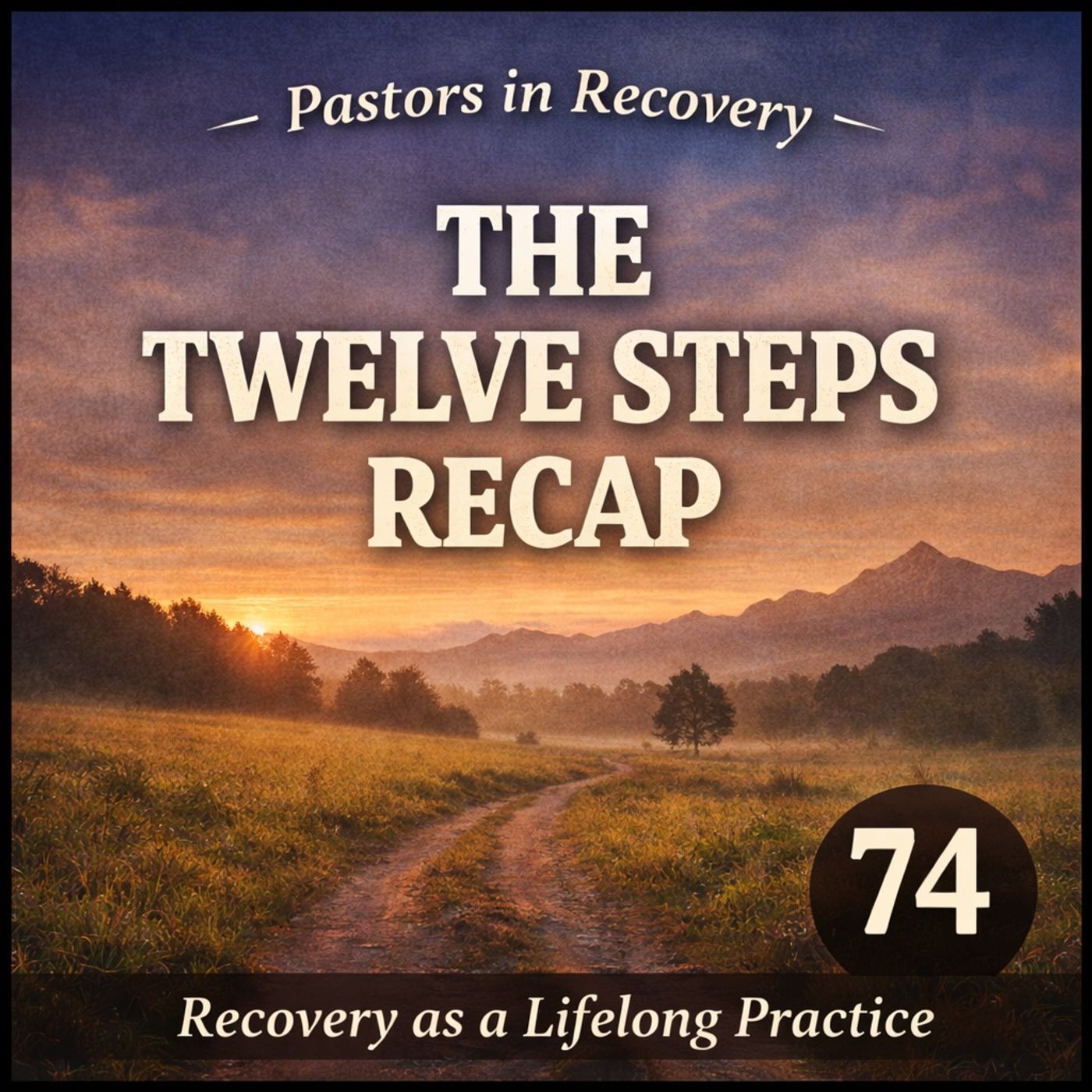 Episode 74 - The Twelve Steps Recap | Recovery as a Lifelong Practice