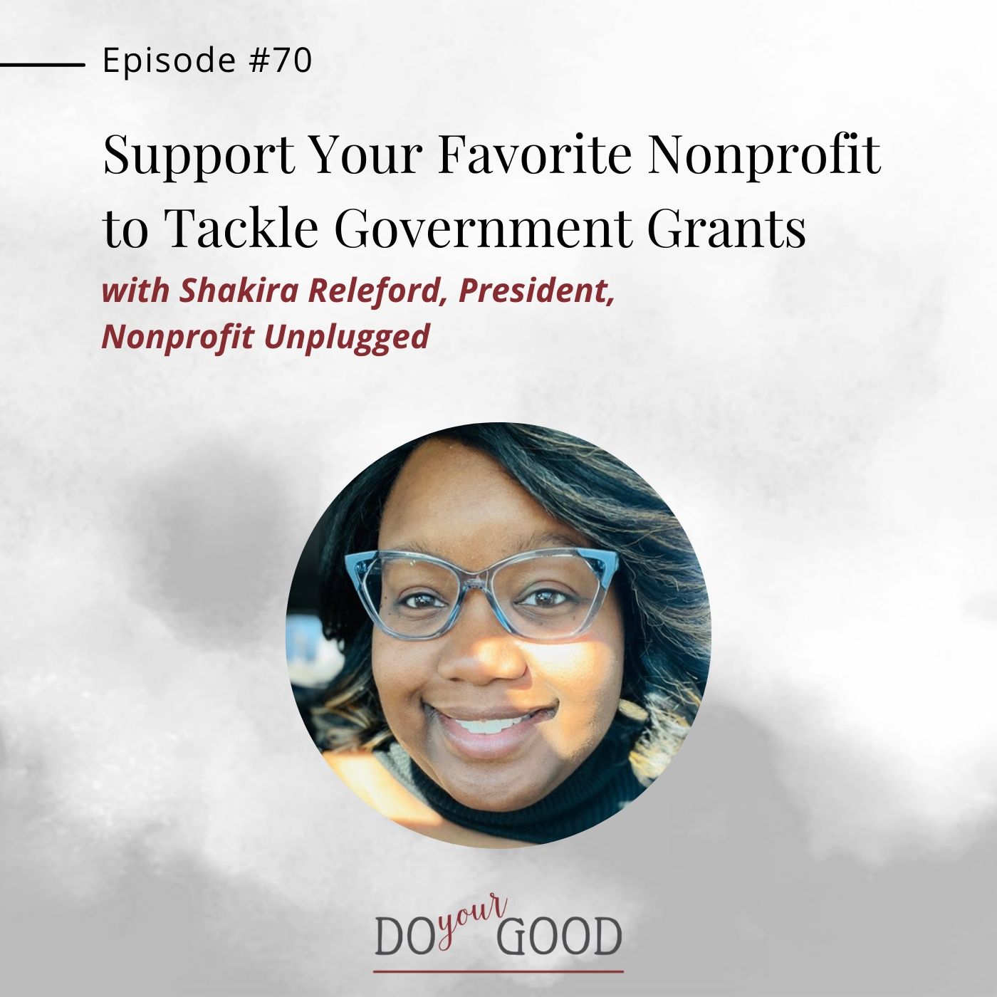 #70 Support Your Favorite Nonprofit to Tackle Government Grants with Shakira Releford, President,  Nonprofit Unplugged episode artwork