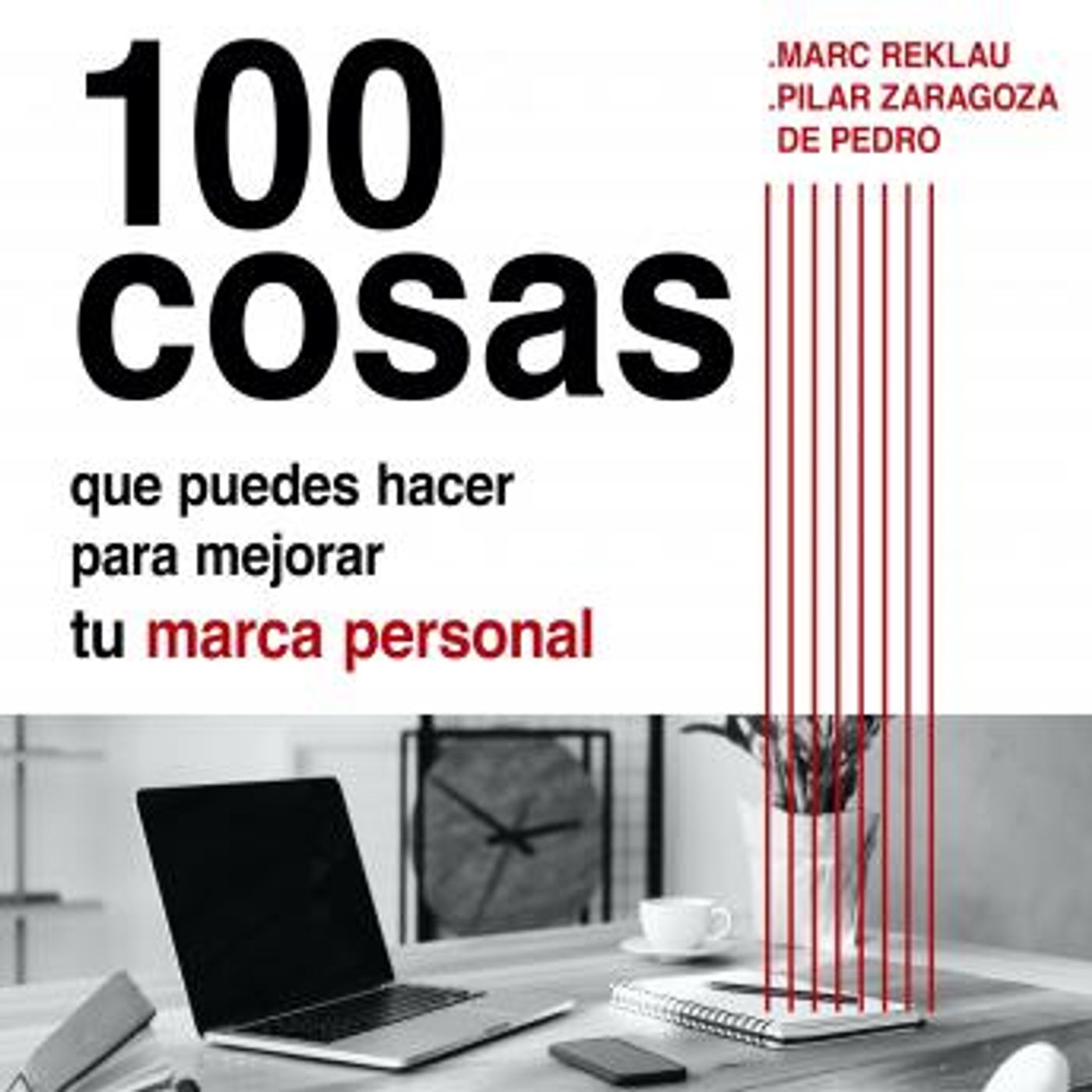 [Spanish] - 100 cosas que puedes hacer para mejorar tu marca personal y ser más feliz by Marc Reklau, Pilar Zaragoza episode artwork