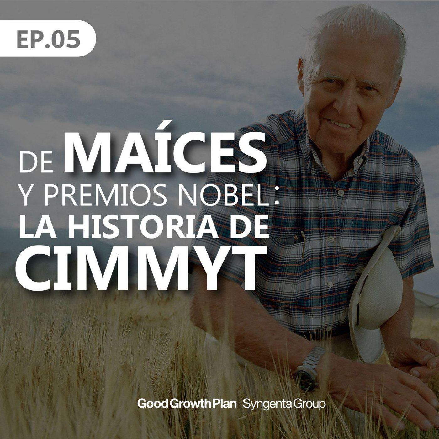 T1 | E5. De maíces y premios Nobel: La historia de CIMMYT