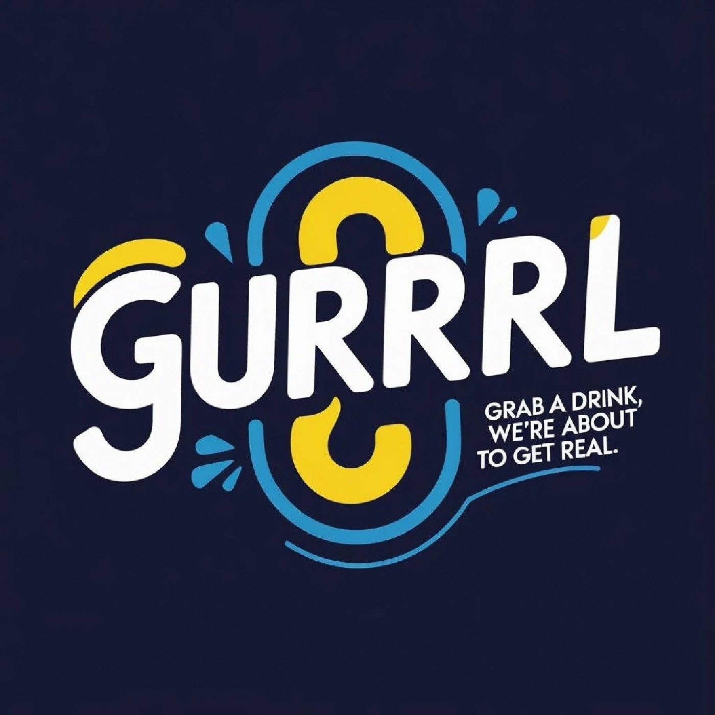 Gurrrl...