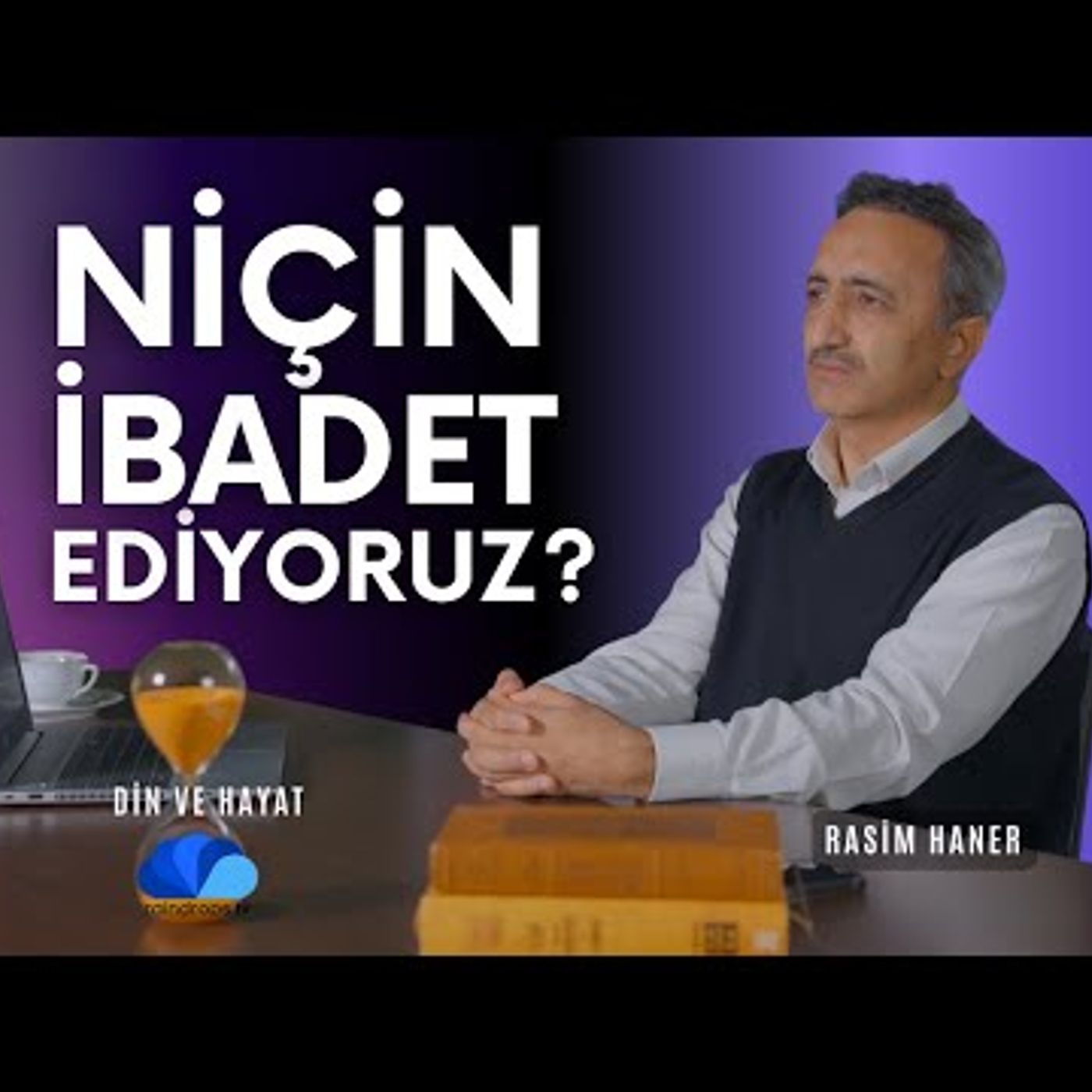 NİÇİN İBADET EDİYORUZ - DİN VE HAYAT  RASİM HANER episode artwork