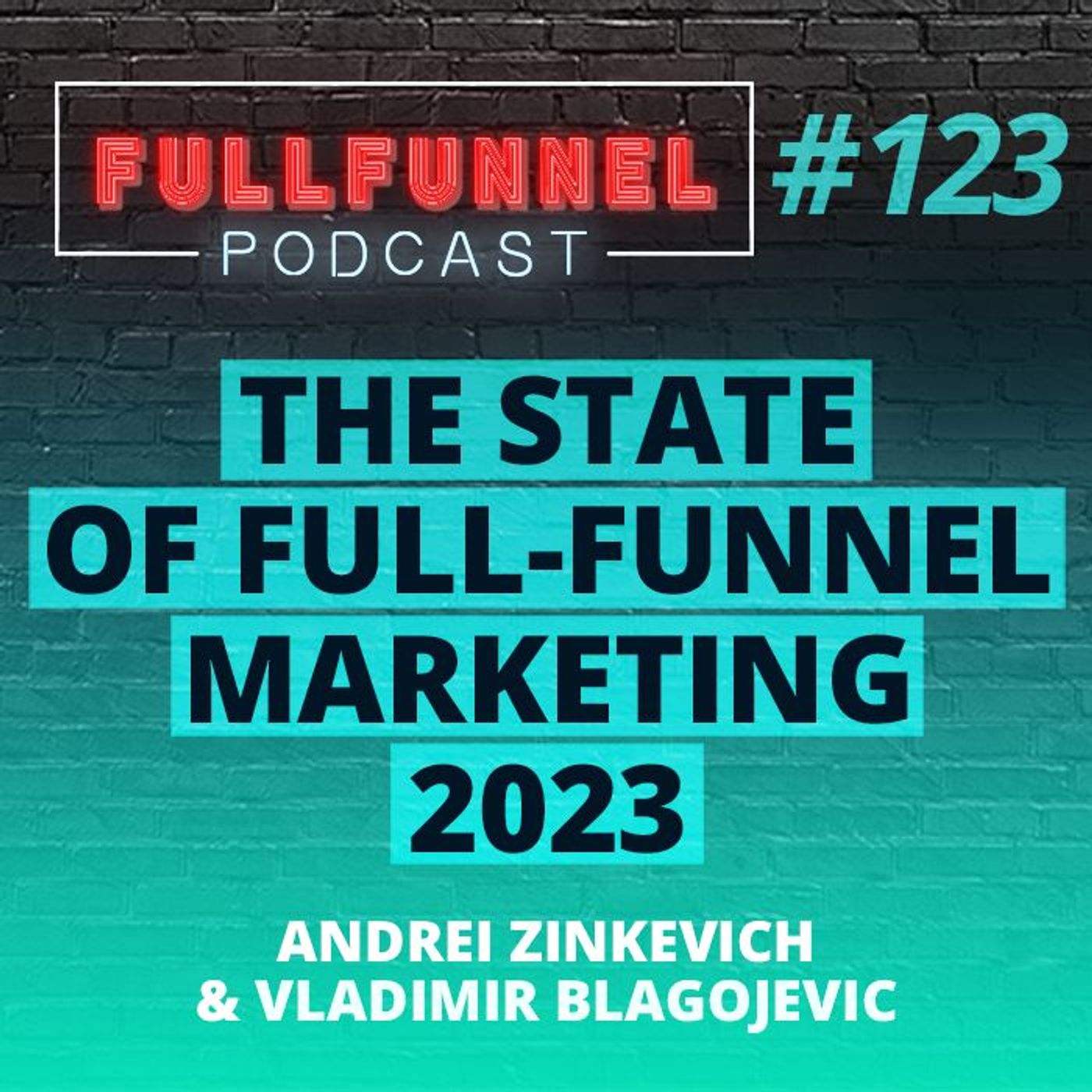 Episode 123: The State of Full Funnel Marketing 2023 + Lessons for 2024 with Andrei  & Vladimir