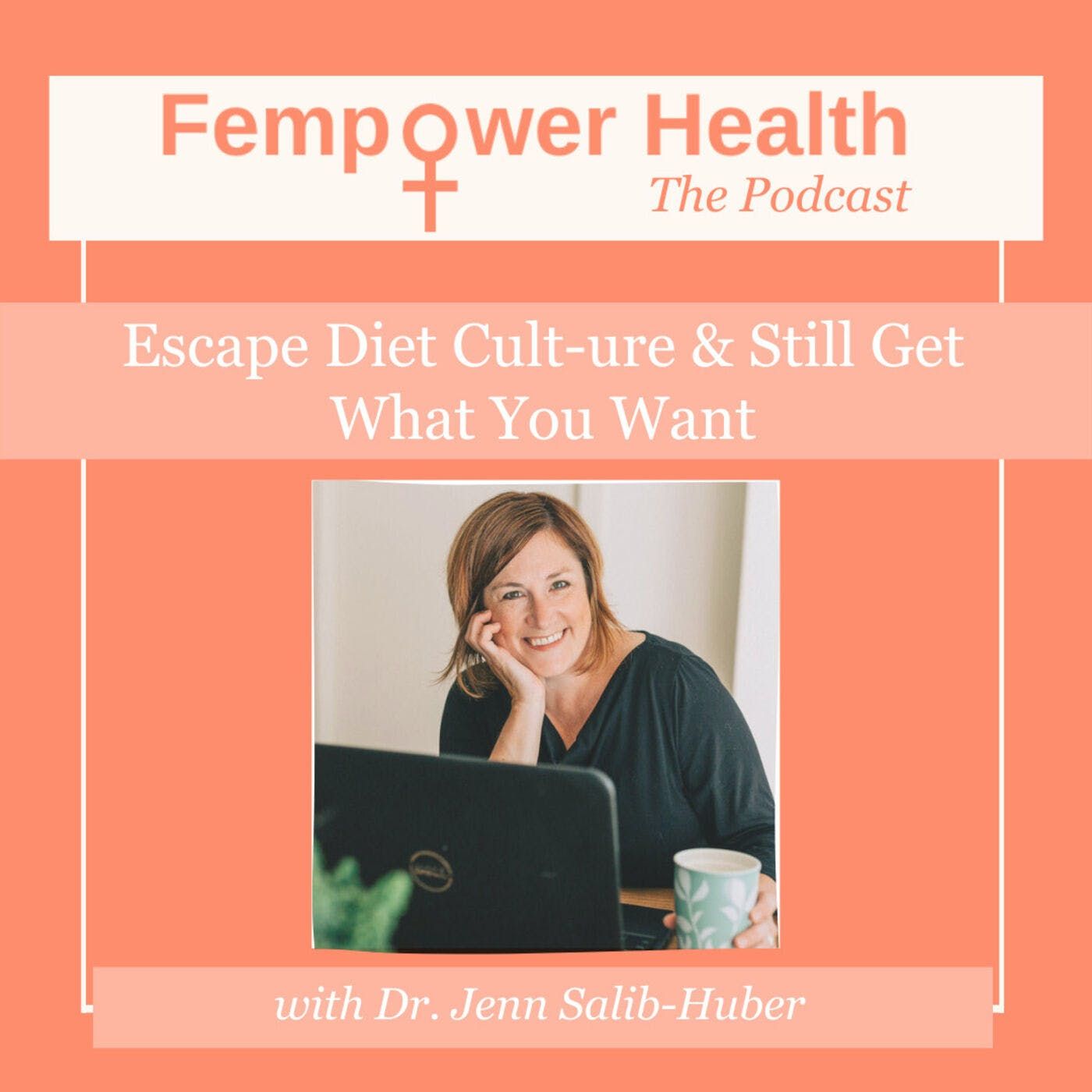 Escape Diet Cult-ure and Still Get What You Want | Dr. Jenn Salib-Huber episode artwork