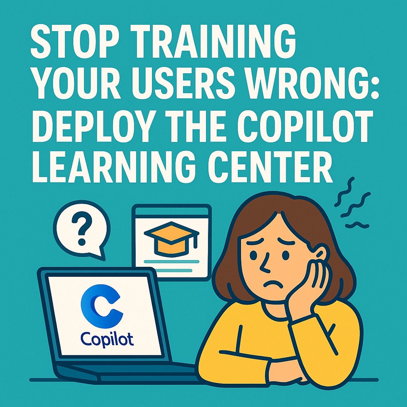 Stop Training Your Users Wrong: Deploy the Copilot Learning Center