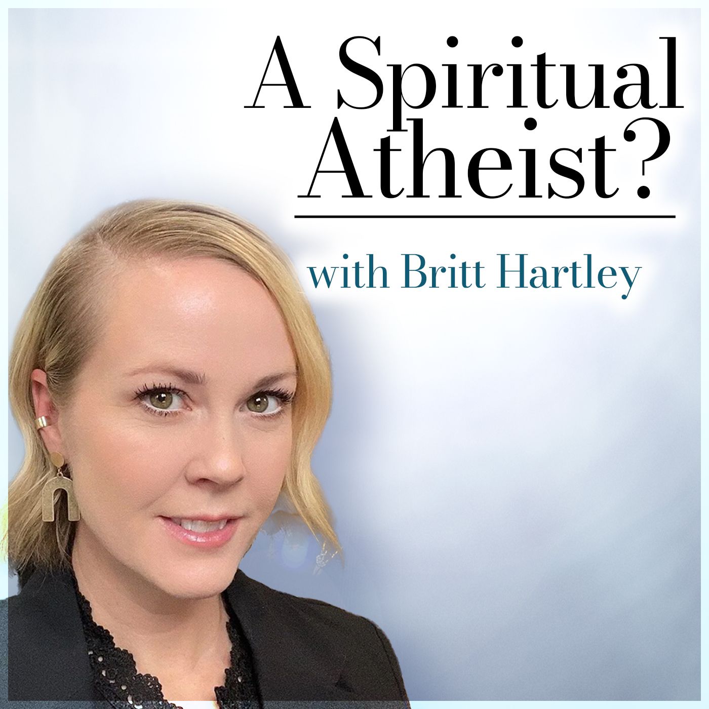 A Spiritual Atheist? (with Britt Hartley)