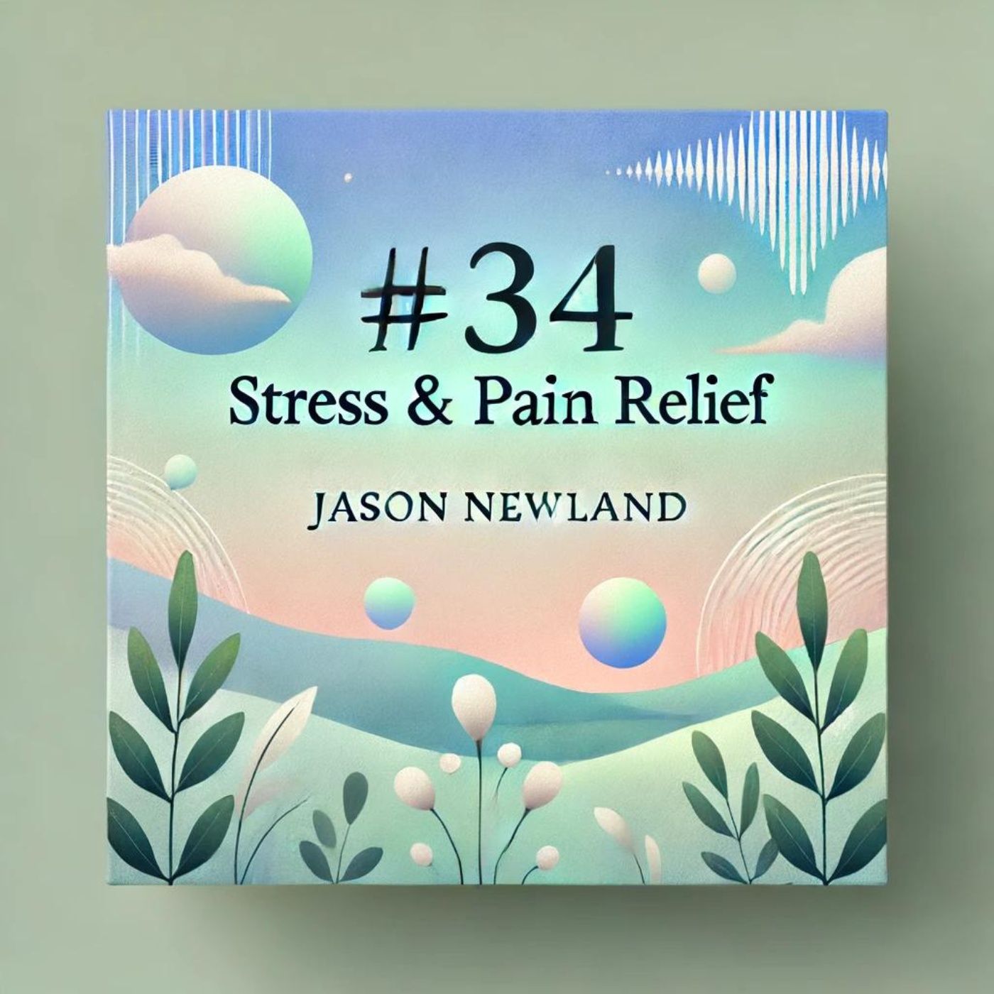 #34 YOUR THINKING AFFECTS YOUR BODY - Stress & Pain Relief (Jason Newland)