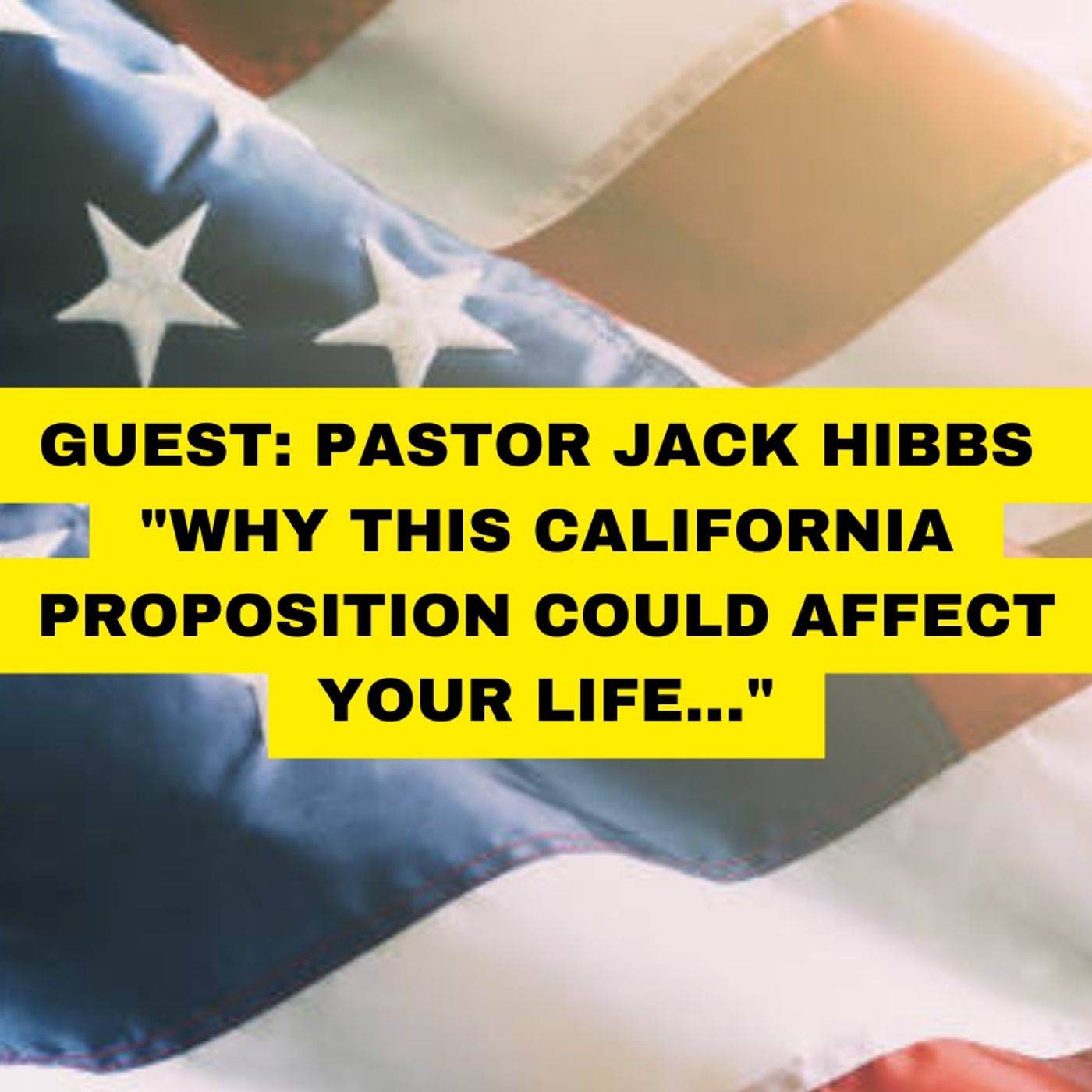 LIVE: Pastor Jack Hibbs -- ”Why This Crazy California Proposition Could Affect YOU!” episode artwork