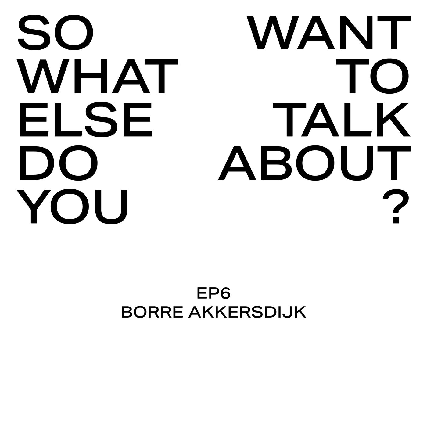 So What Else Do You Want To Talk About?