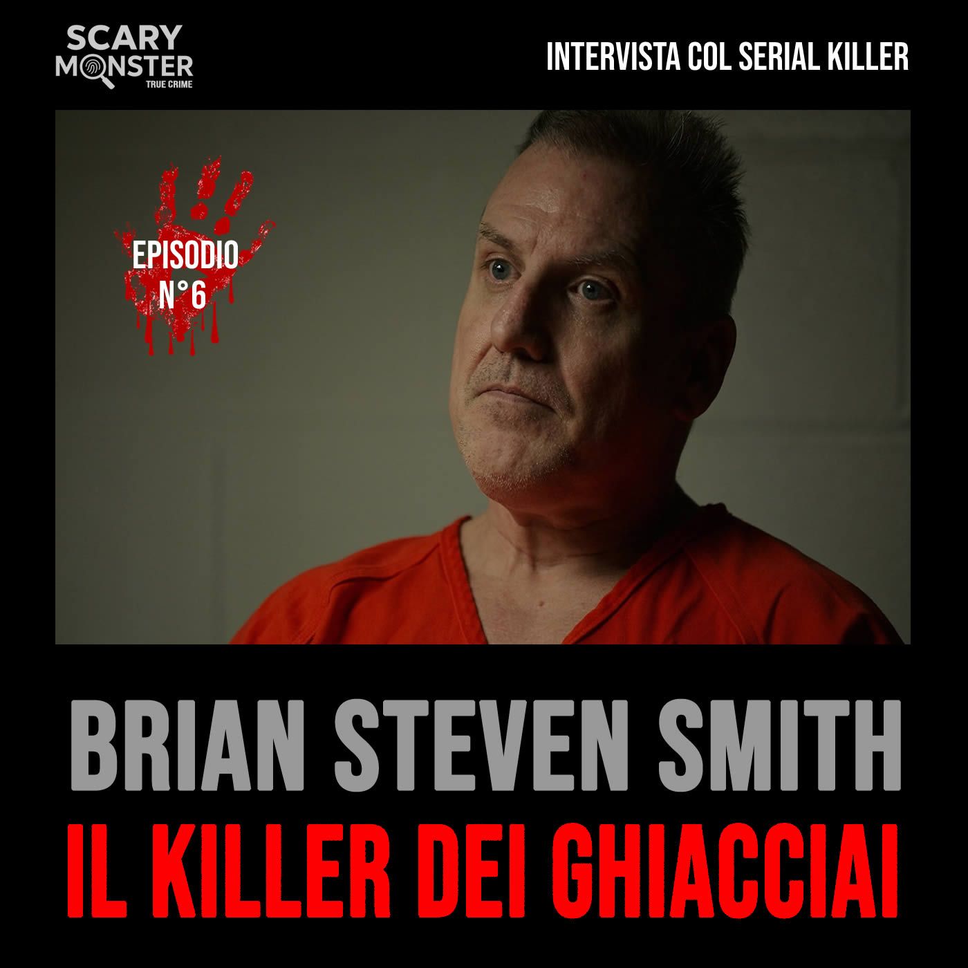 Intervista col Serial Killer - Episodio 6 - Brian Steven Smith, Il Killer dei Ghiacciai