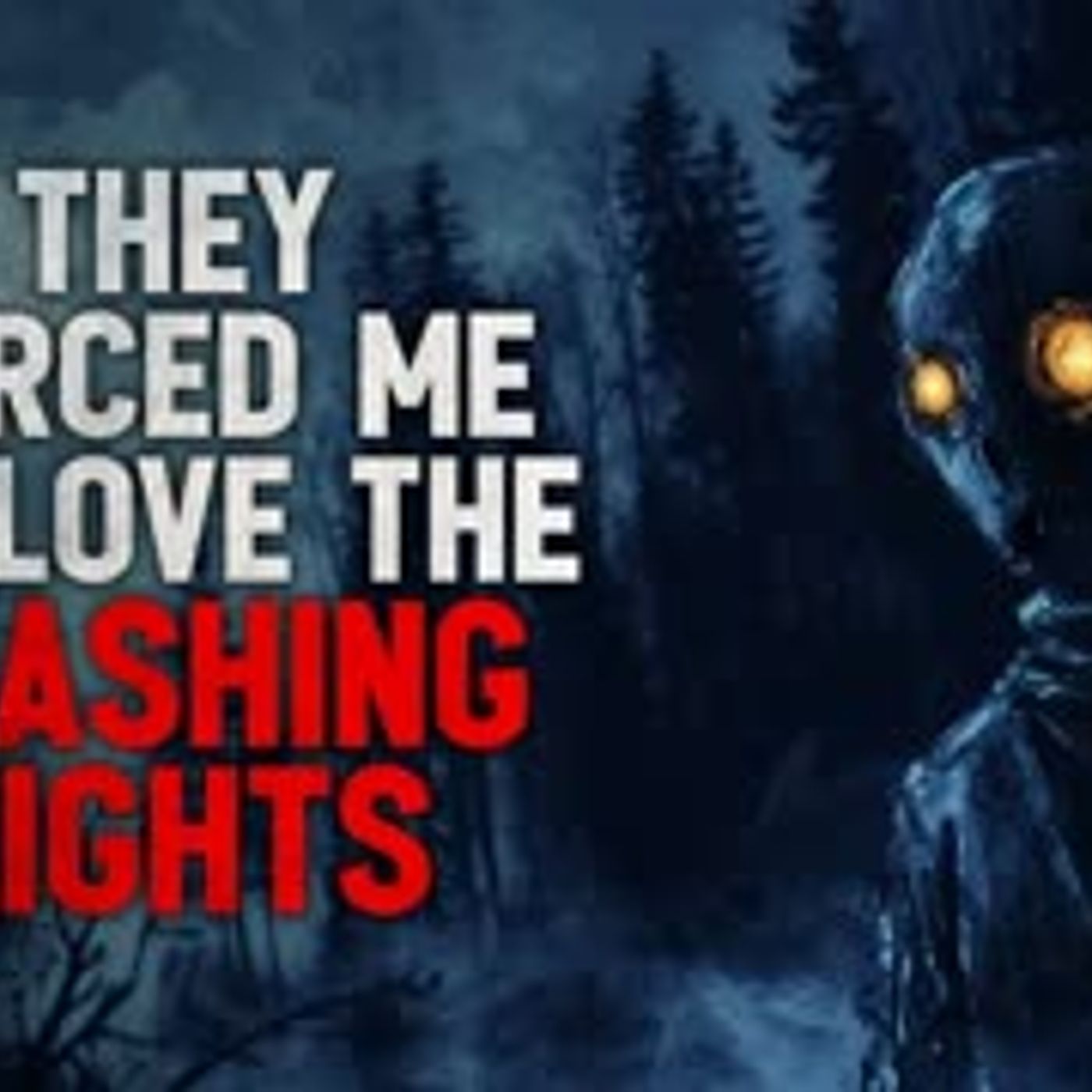 "They forced me to love the flashing lights" Creepypasta