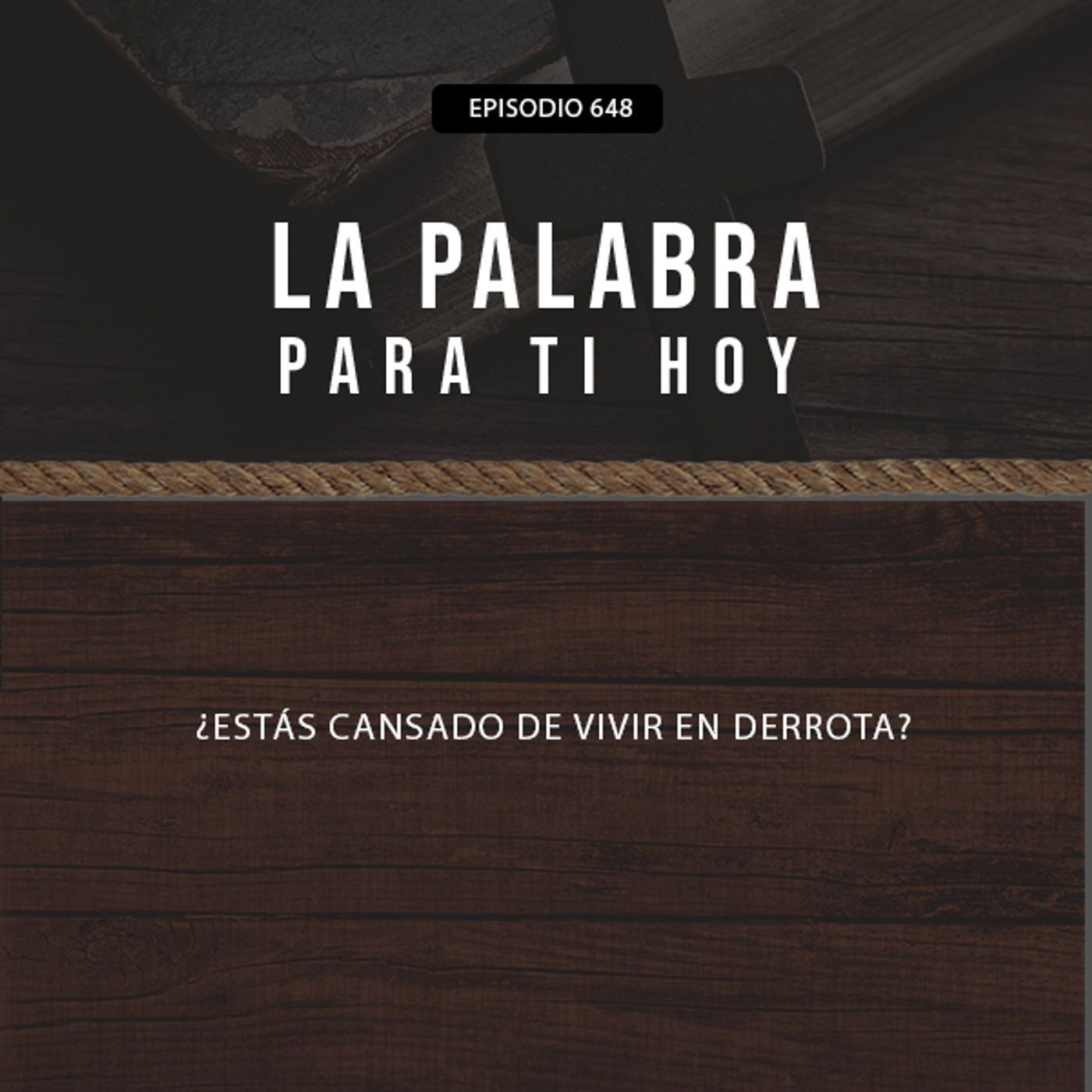648: ¿Estás cansado de vivir en derrota?