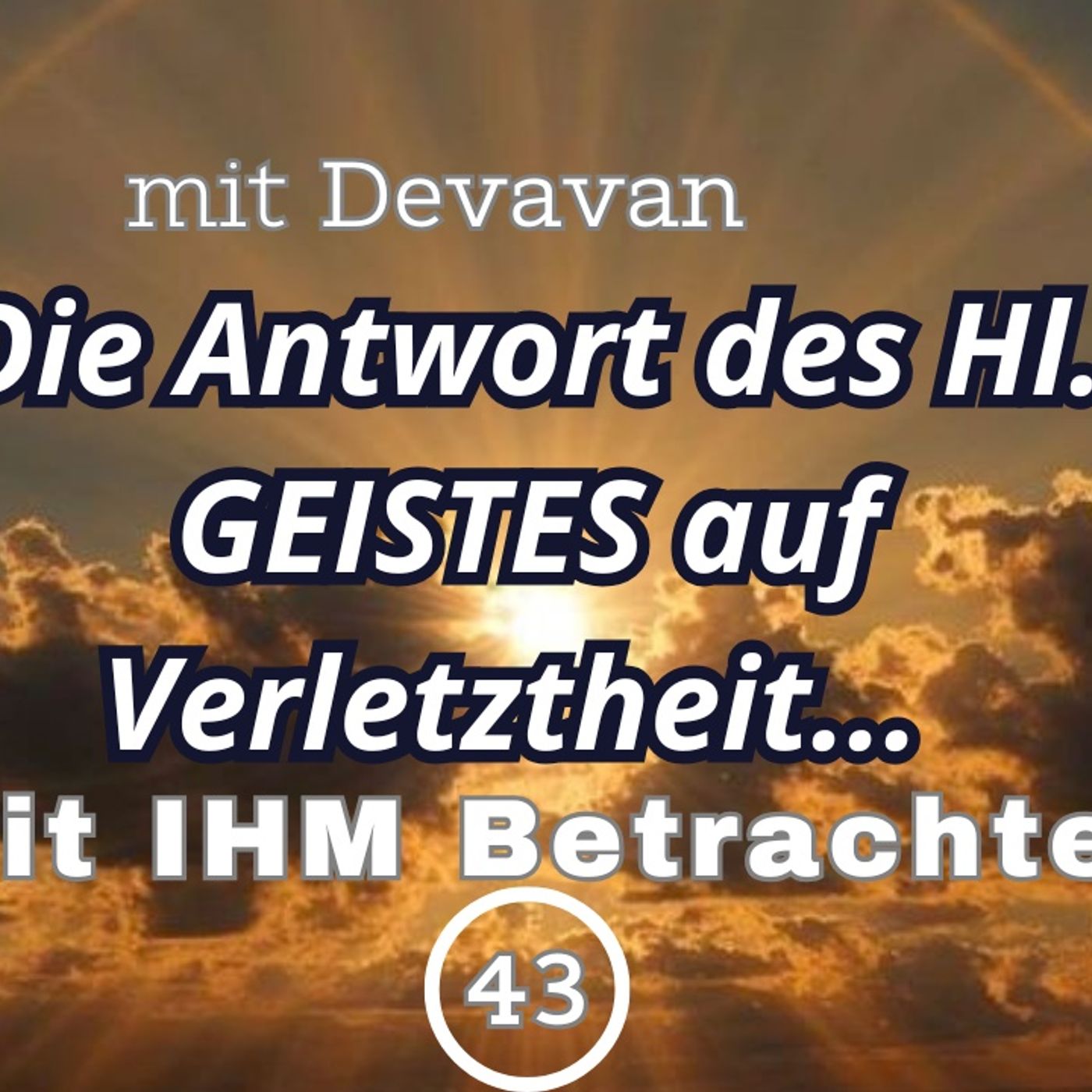 Die Antwort des Hl. GEISTES auf Verletztheit... -- Mit IHM Betrachten - 42