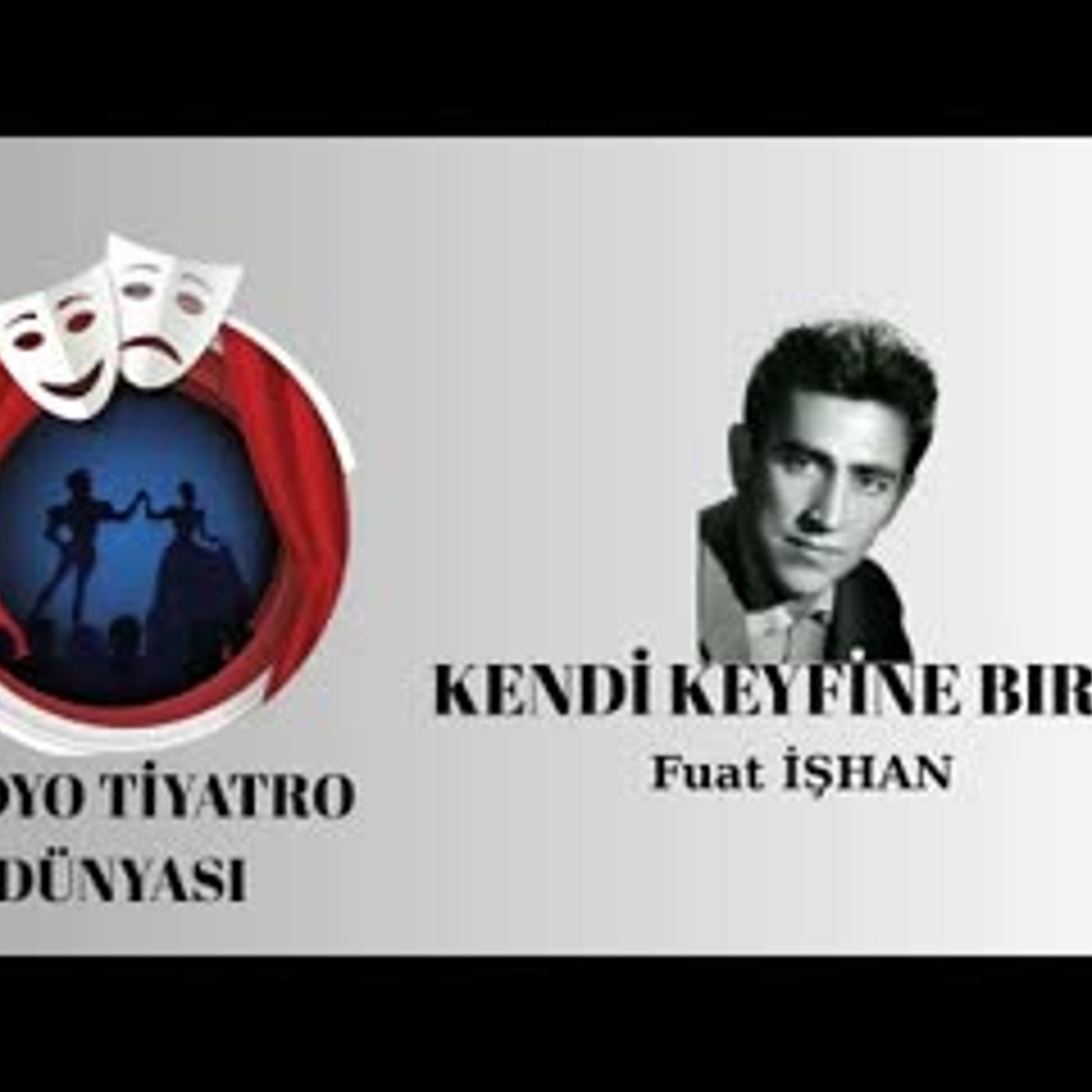 Kendi Keyfine Bırak - Fuat İşhan - Radyo Tiyatrosu Macera episode artwork