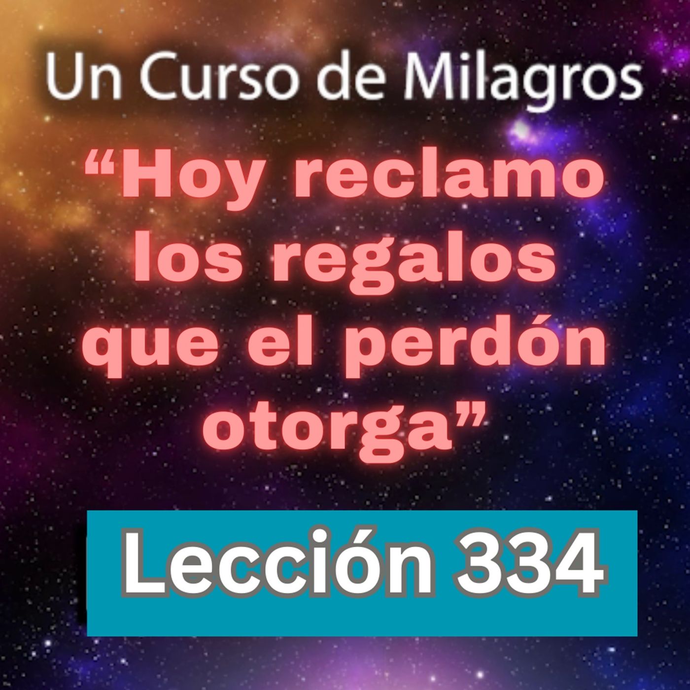 LECCIÓN 334-"Hoy reclamo los regalos que el perdón otorga" Un Curso de Milagros (con fondo musical) episode artwork