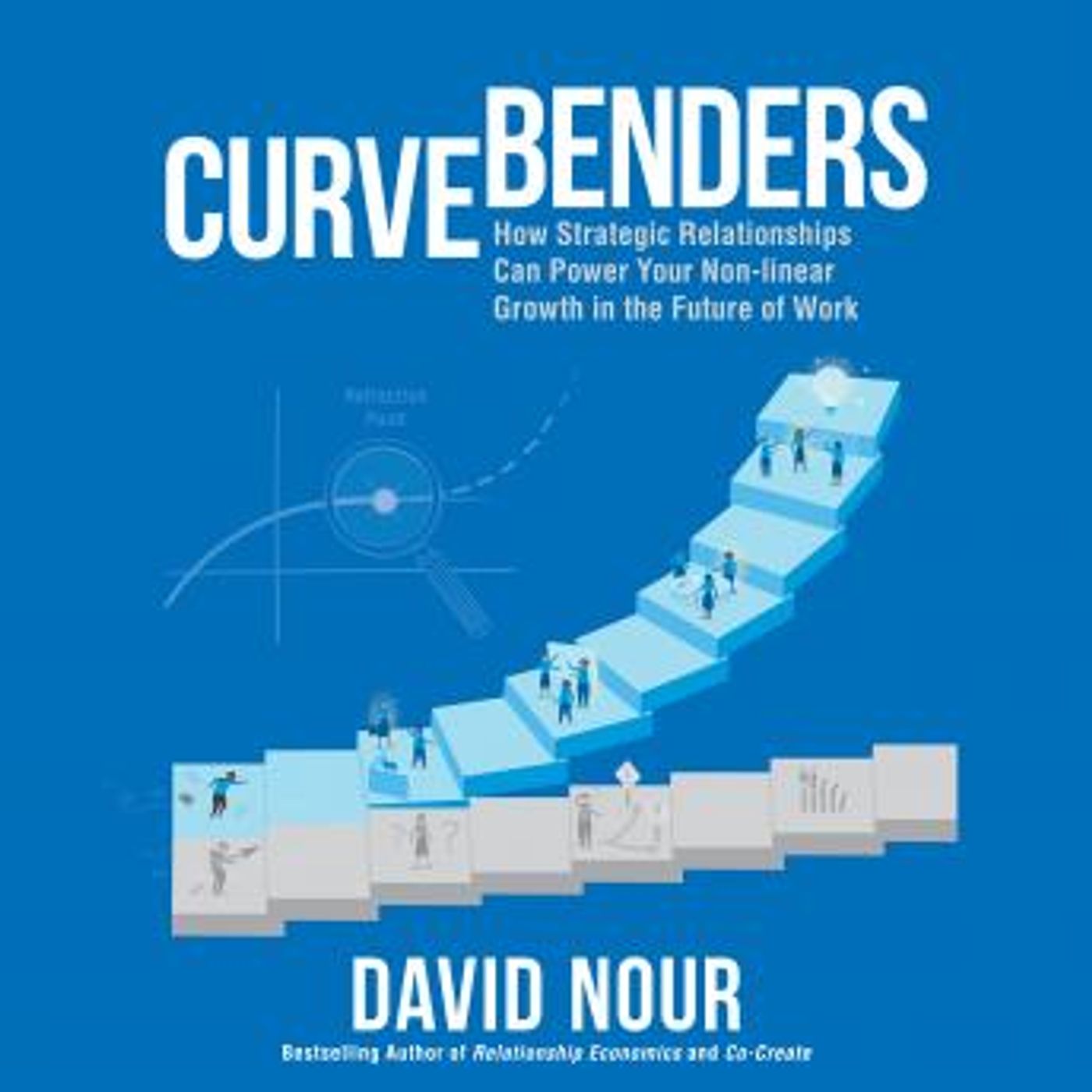 Curve Benders: How Strategic Relationships Can Power Your Non-linear Growth in the Future of Work by David Nour episode artwork