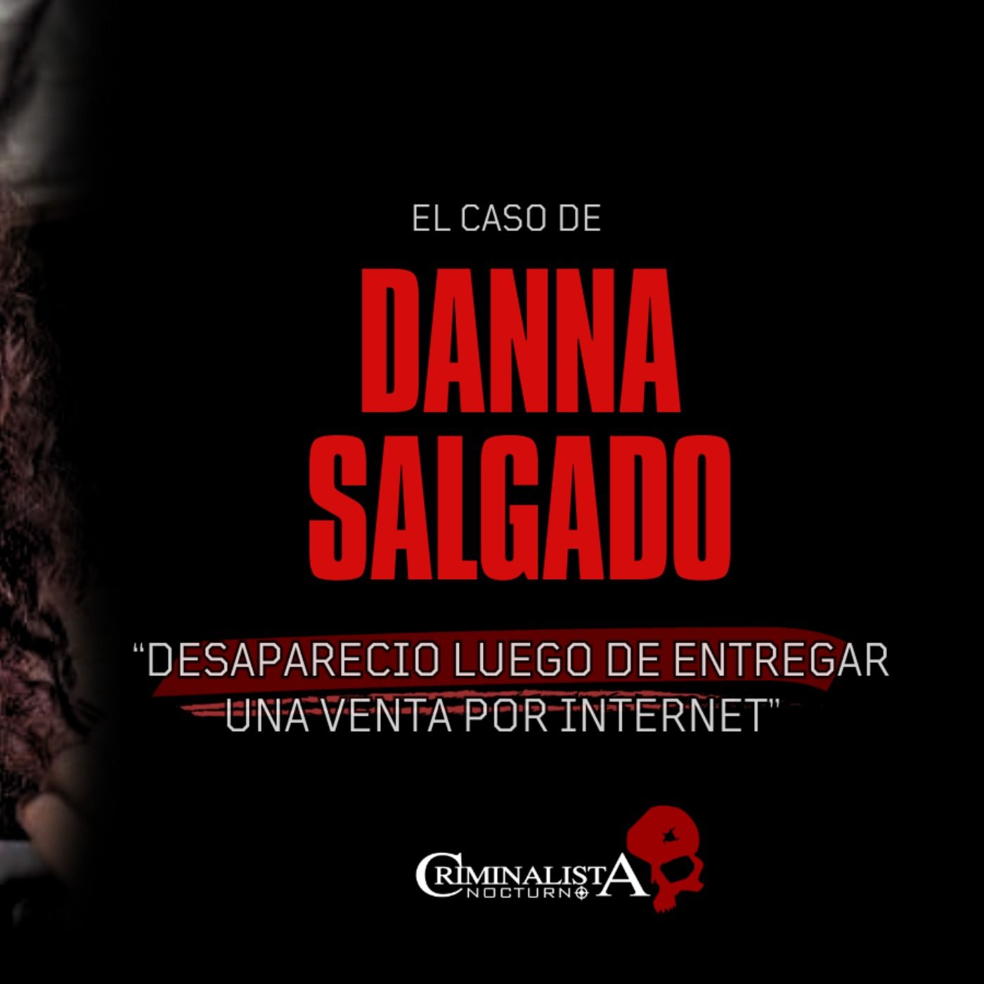 El caso de Danna Sugey Salgado | Criminalista Nocturno