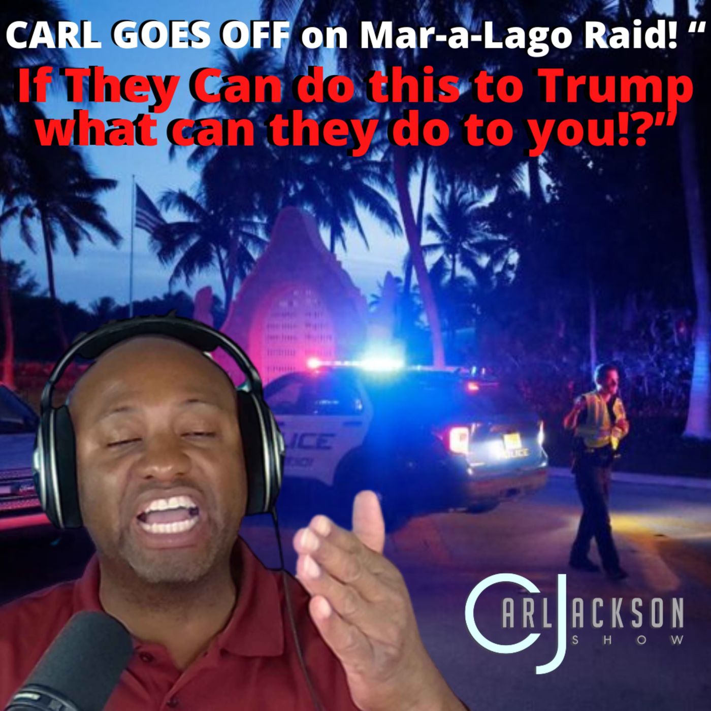 CARL GOES OFF on Mar-a-Lago Raid! “If They Can do this to Trump what can they do to you!?”