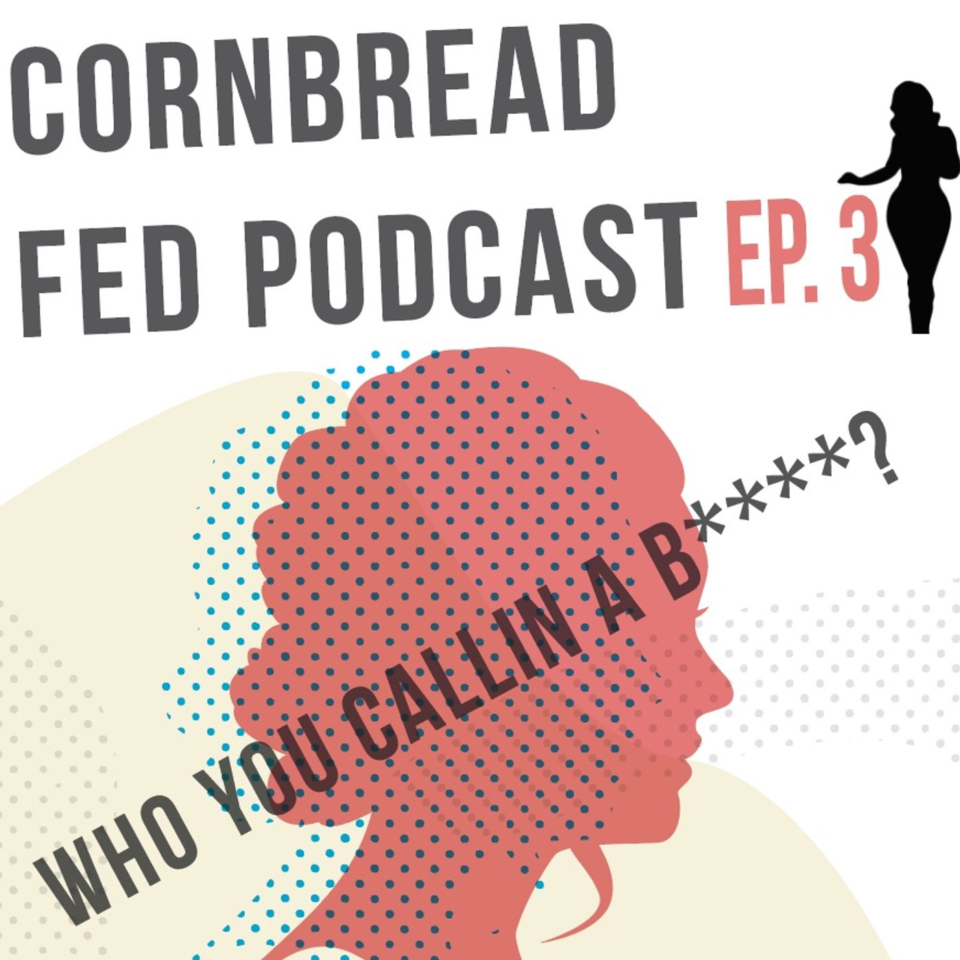 Cornbread Fed Podcast Ep. 3 - Who You Callin A B****??? w/Dr. Kendra Hill