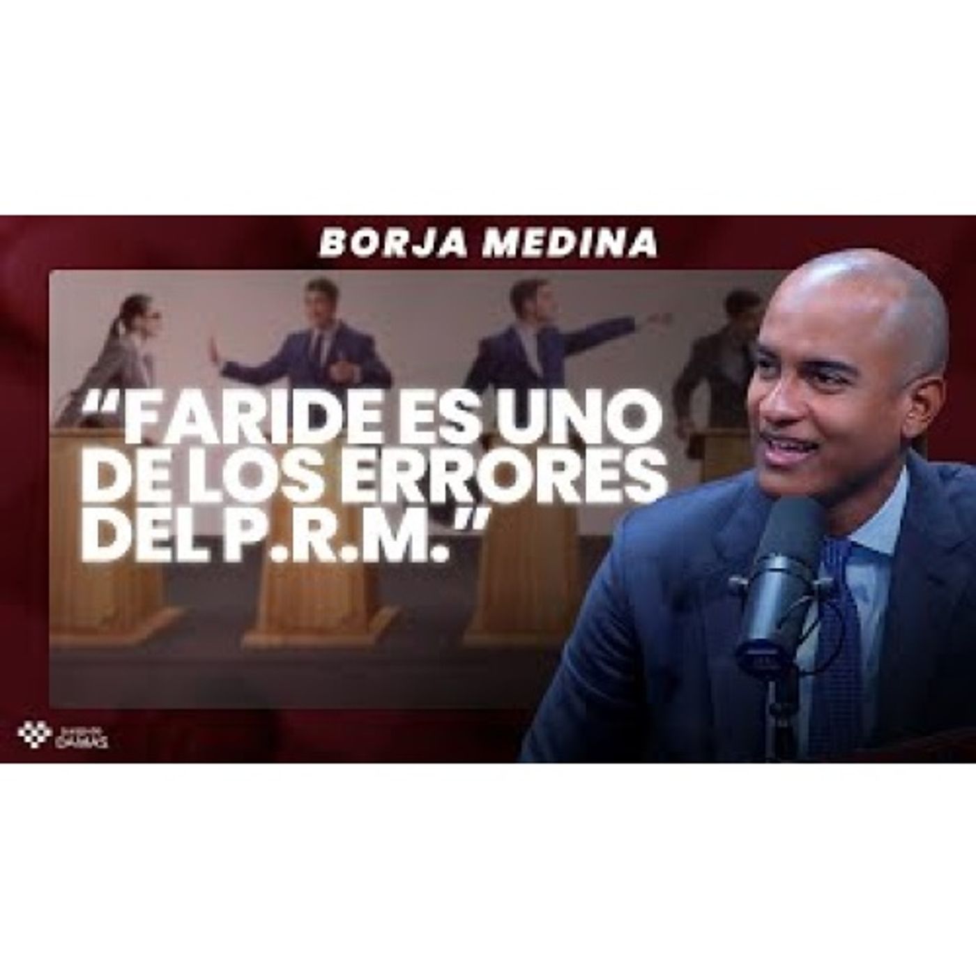 Faride es uno de los Errores del PRM - Borja Medina (La vieja vs la nueva política) episode artwork