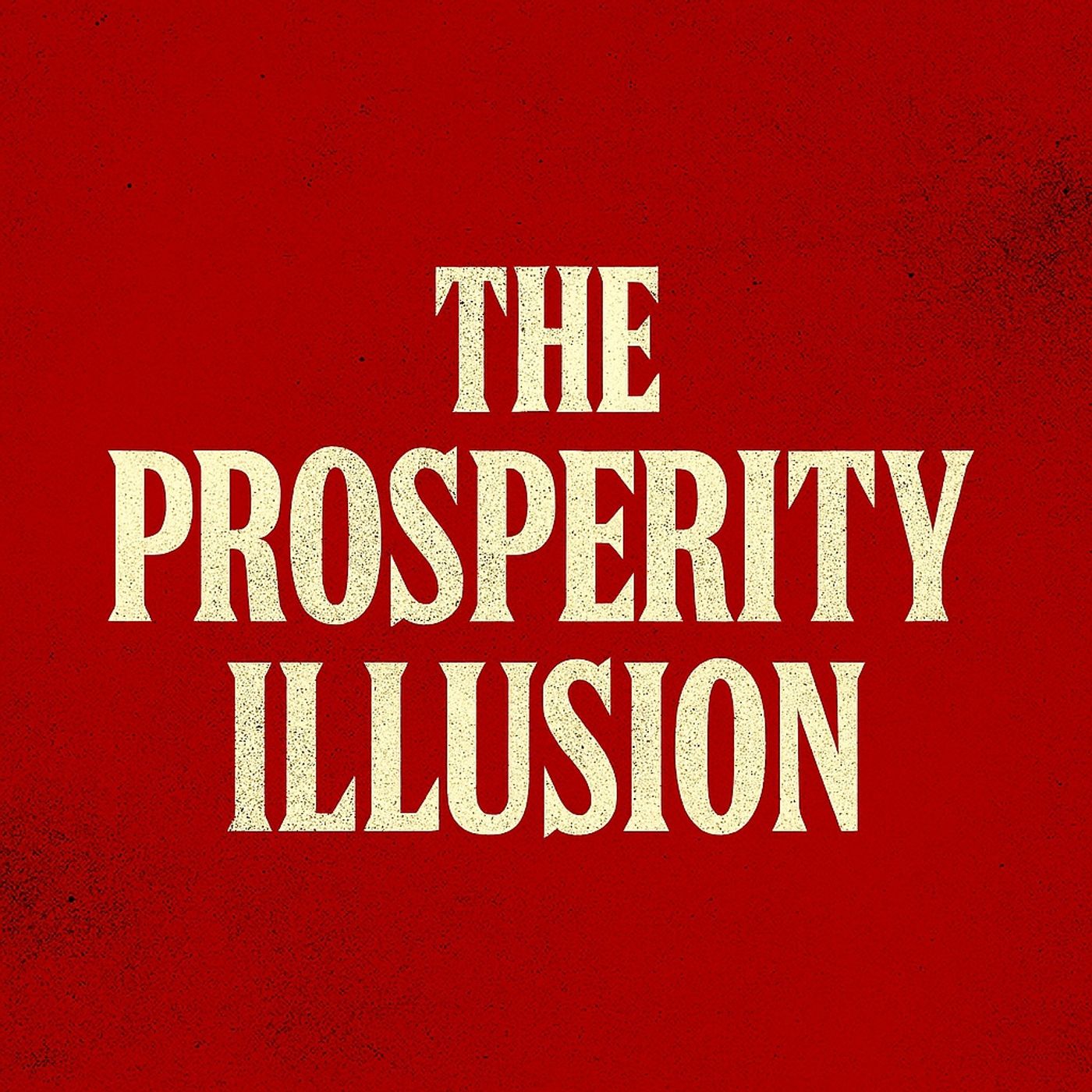 The Prosperity Illusion