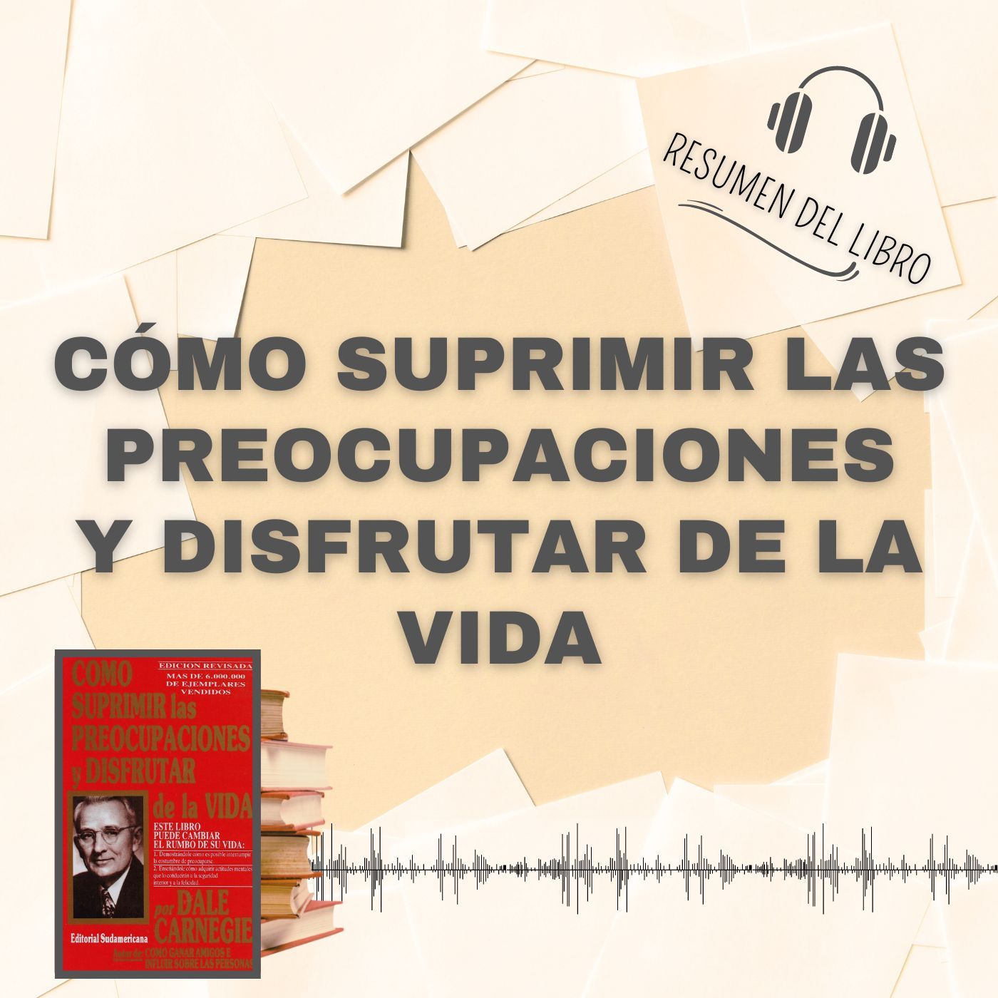 CÓMO SUPRIMIR LAS PREOCUPACIONES Y DISFRUTAR DE LA VIDA 📗 Resumen del Libro - Ideas Clave de DALE CARNEGIE (Baja tu PDF📥)