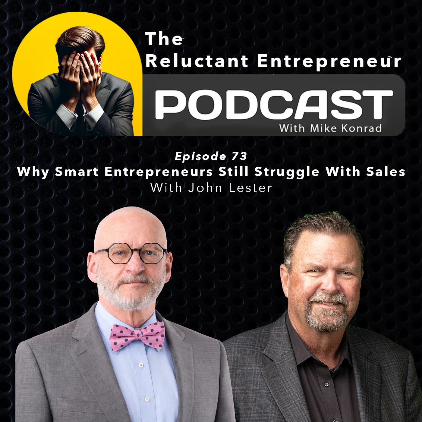 Why Smart Entrepreneurs Still Struggle With Sales - With John Lester - Episode 73