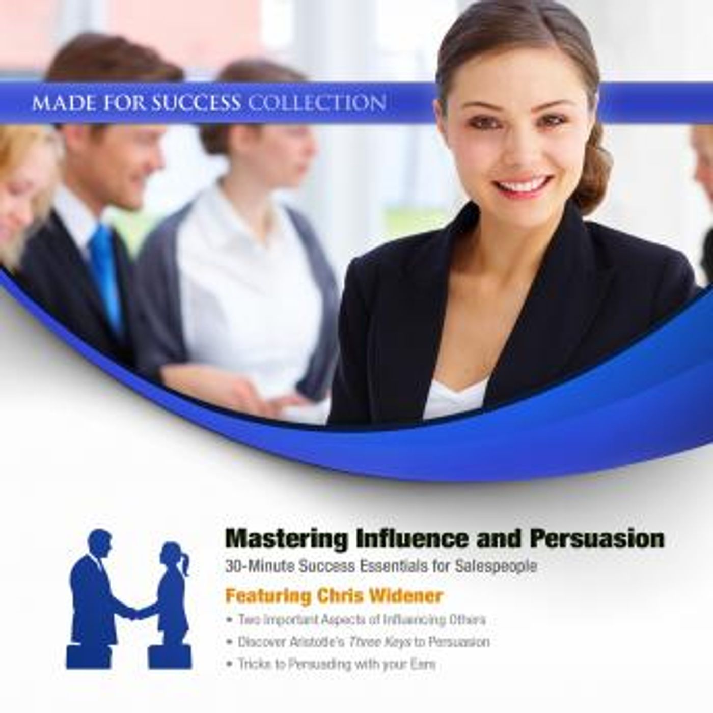 Mastering Influence & Persuasion: 30-Minute Success Essentials for Salespeople by Made For Success episode artwork