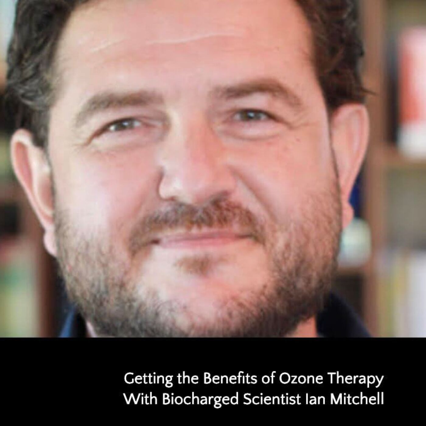 412: Getting the Benefits of Ozone Therapy With Biocharged Scientist Ian Mitchell episode artwork