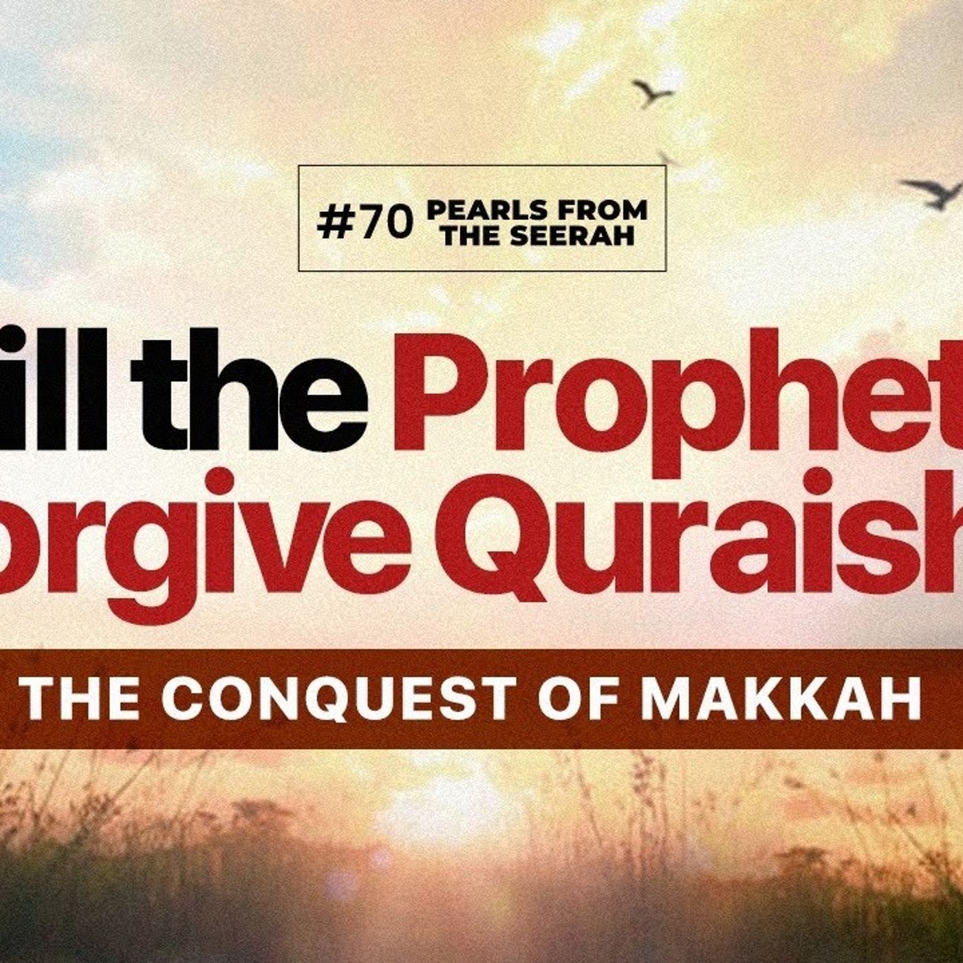 Pearls from the Seerah: 70 Will The Prophet ﷺ Forgive Quraish?