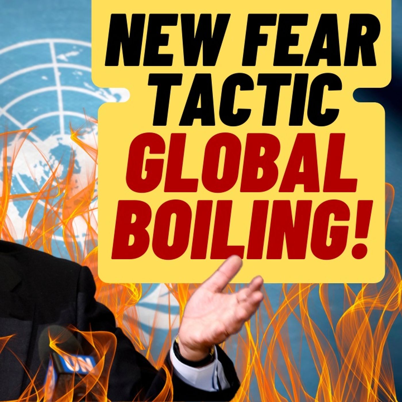 GLOBAL BOILING Is The Latest UN Fear Tactic