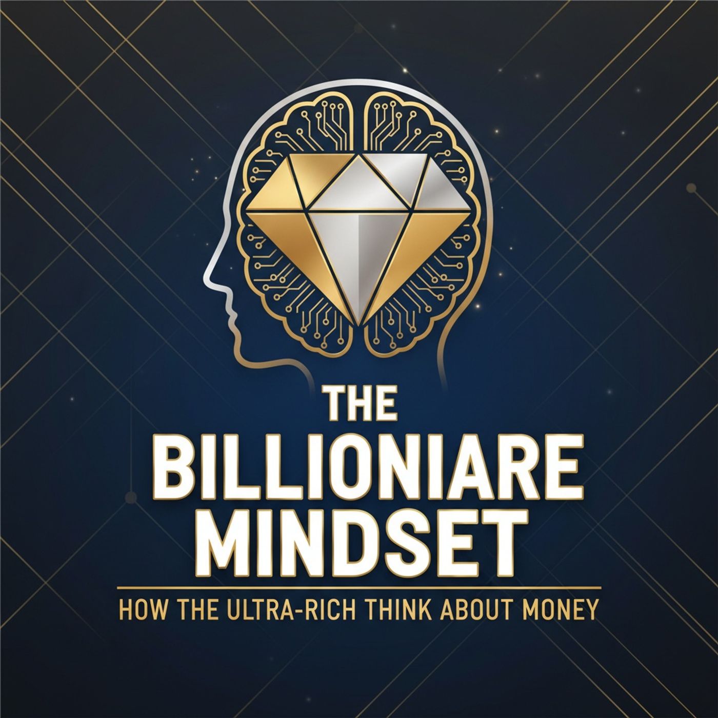 The Billionaire Mindset: How the Ultra-Rich Think About Money