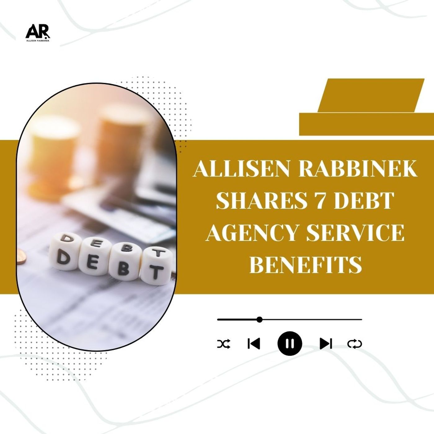 Allisen Rabbinek Shares 7 Debt Agency Service Benefits