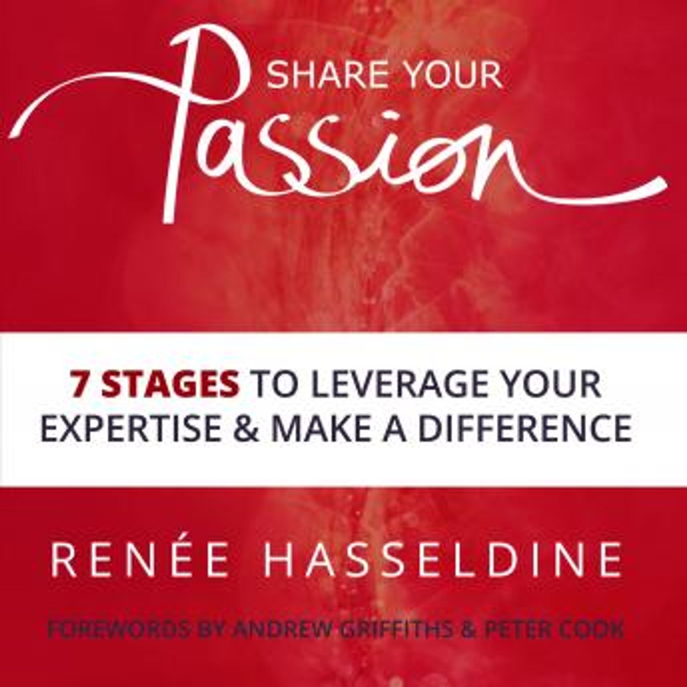 Share Your Passion: 7 Stages To Leverage Your Expertise And Make A Difference by Renee Hasseldine episode artwork