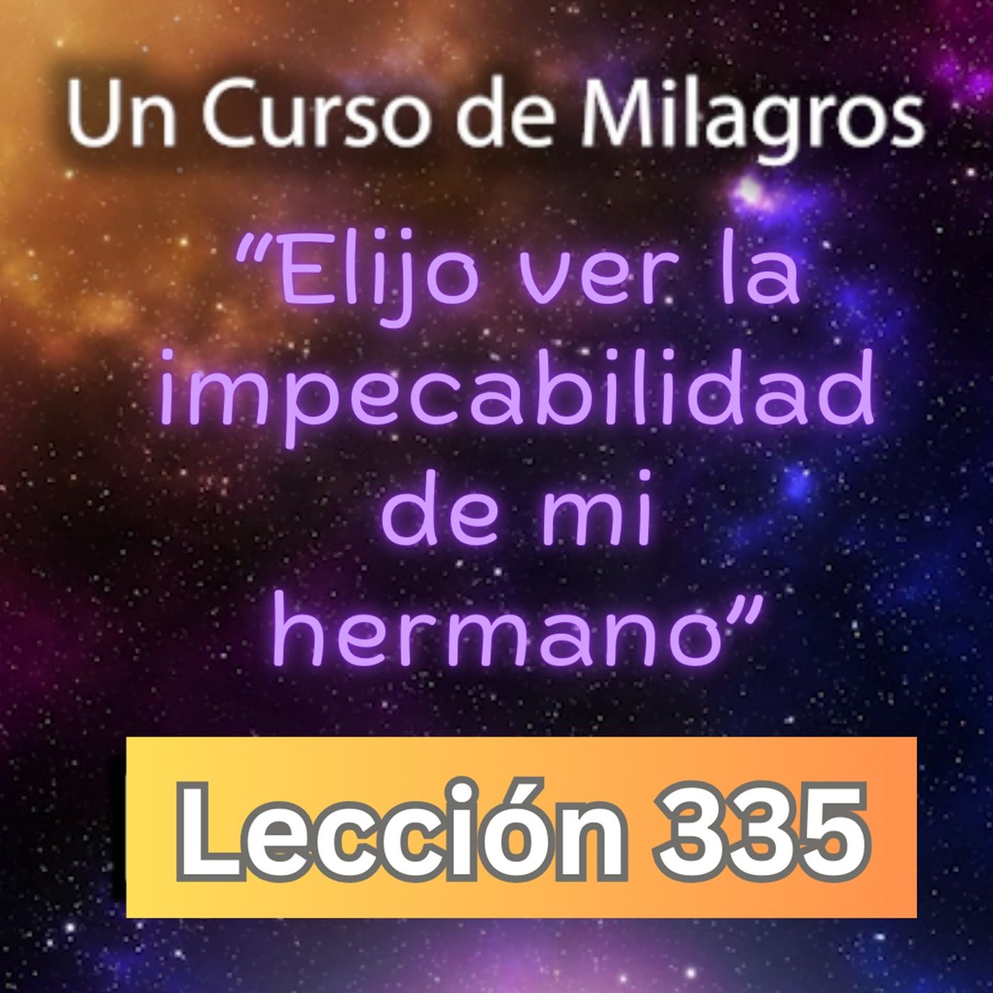 LECCIÓN 335-"Elijo ver la impecabilidad de mi hermano" Un Curso de Milagros (con fondo musical) episode artwork