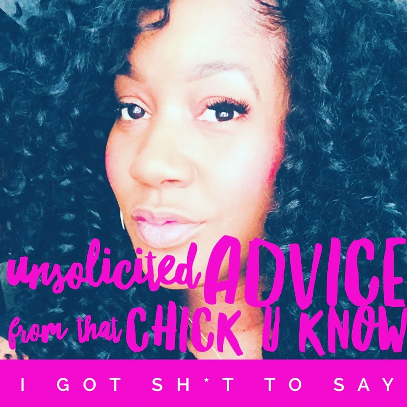 Unsolicited Advice Ep. 26 I Got Sh*t to Say episode artwork