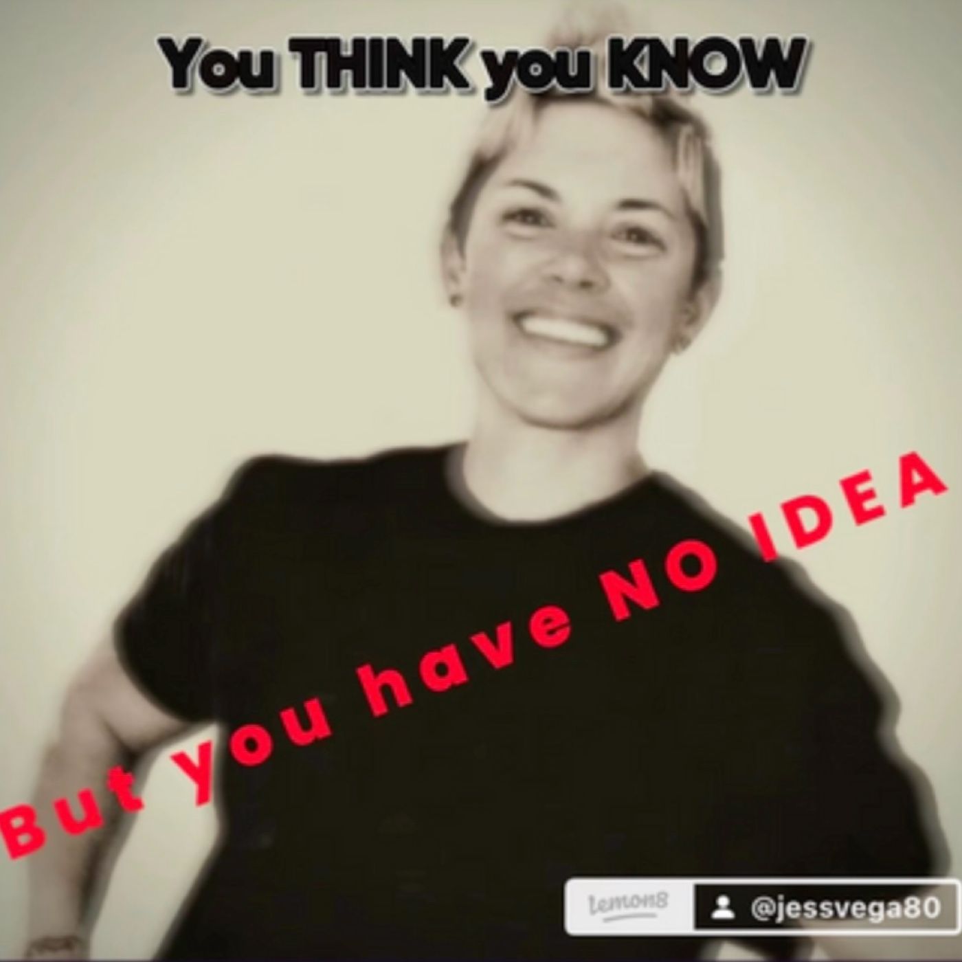 You THINK You Know…But You Have NO Idea podcast artwork