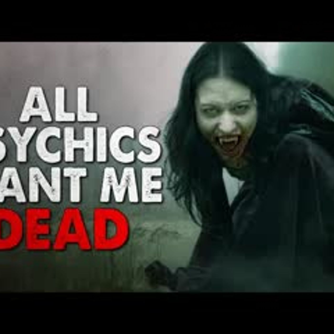 "All the psychics want me dead" Creepypasta