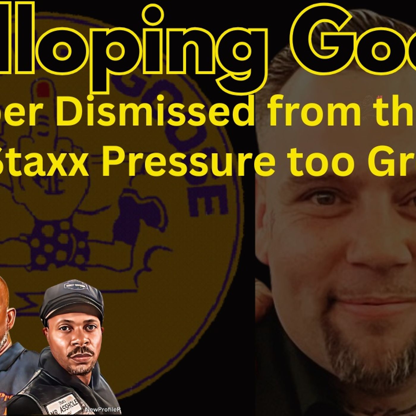 Galloping Goose Member Dismissed From Bill Staxx Pressure?!