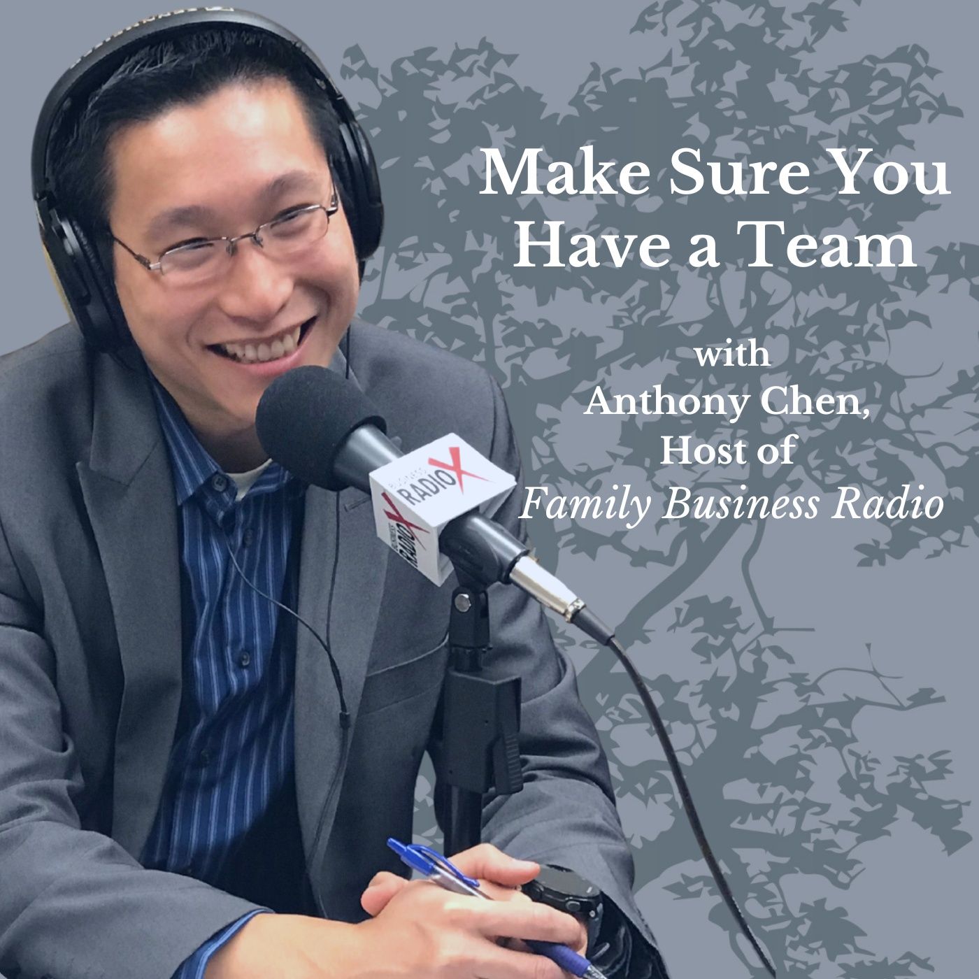 Make Sure You Have a Team, with Anthony Chen, Host of Family Business Radio episode artwork