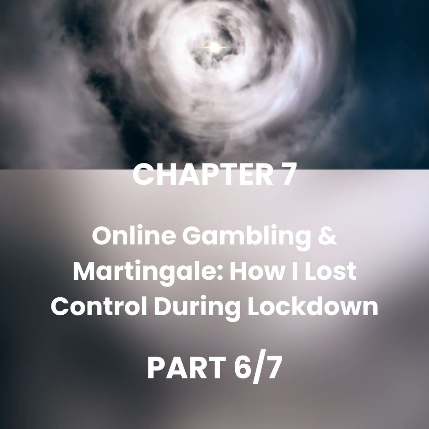CHAPTER 7 - Part 6 - How gambling led to my downfall episode artwork