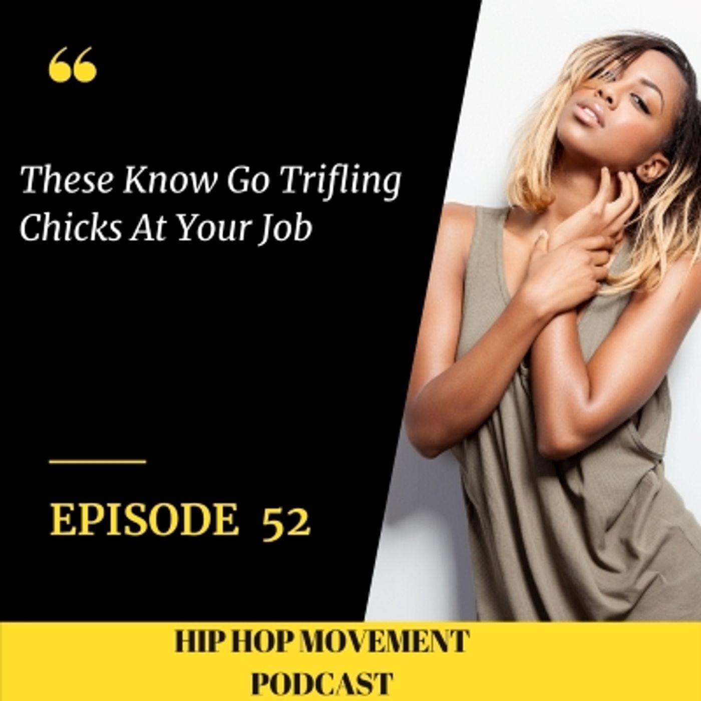 Episode 52 - These No Good Trifling Chicks At Your Job