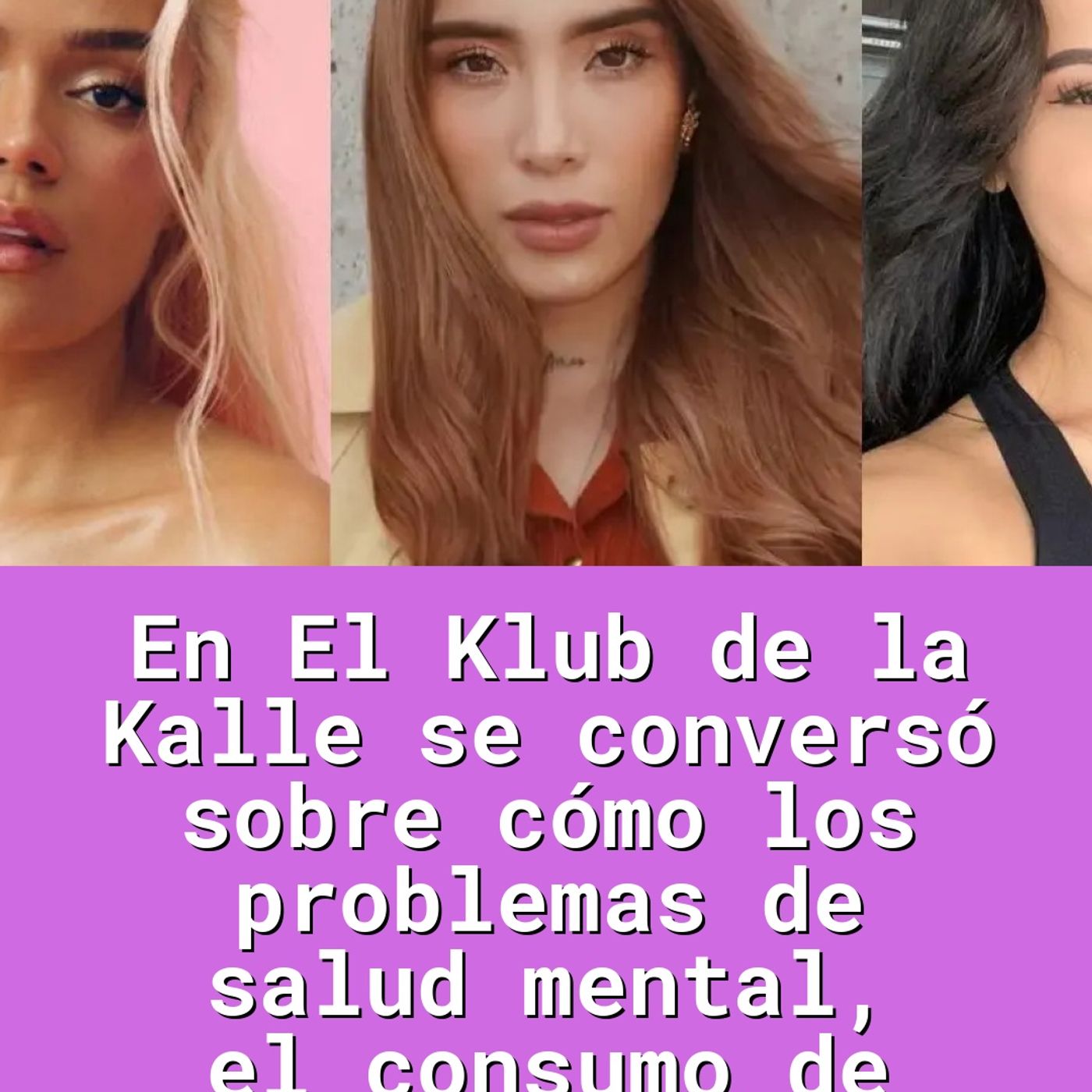 En El Klub de la Kalle se conversó sobre cómo los problemas de salud mental, el consumo de