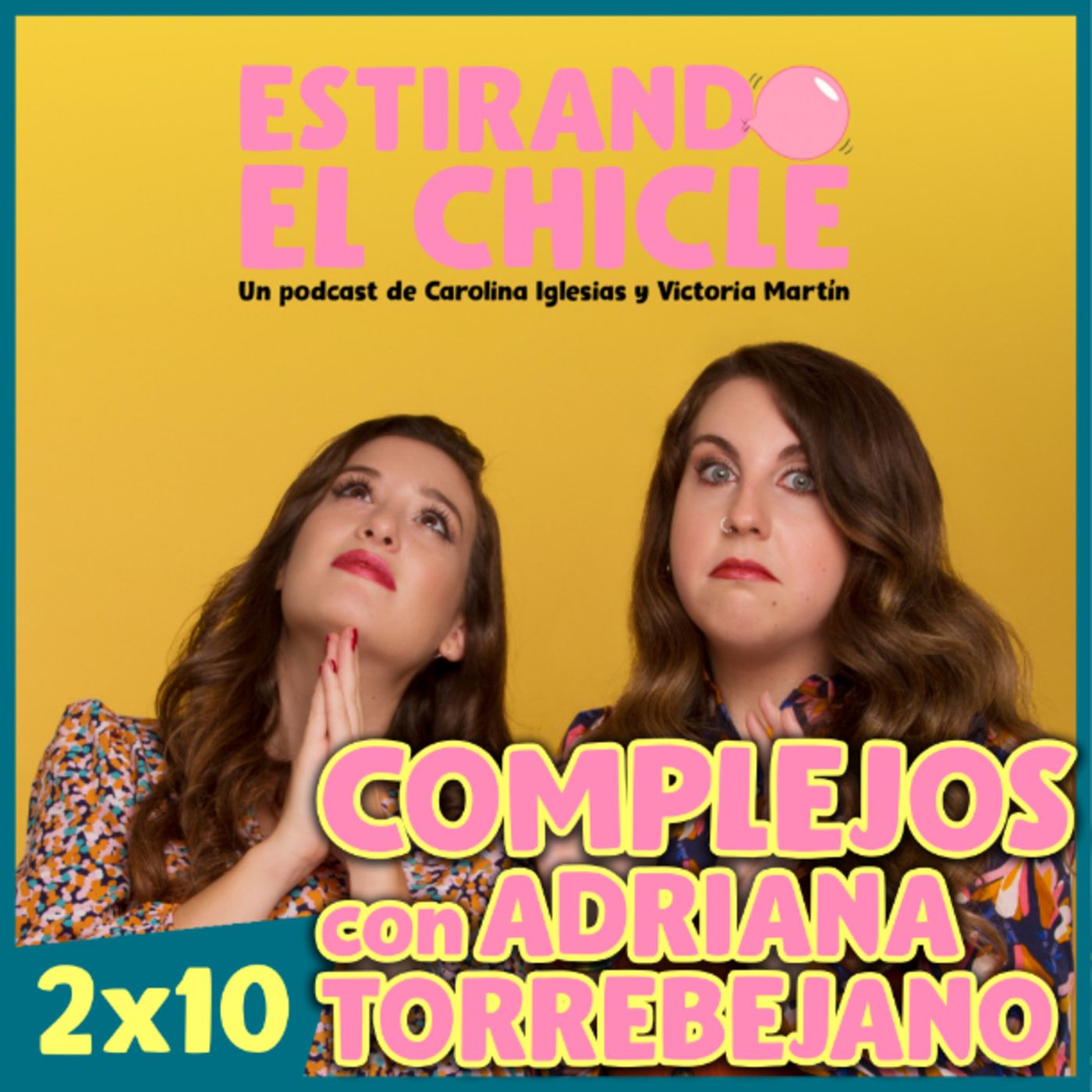 COMPLEJOS CON ADRIANA TORREBEJANO | Estirando el Chicle 2x10