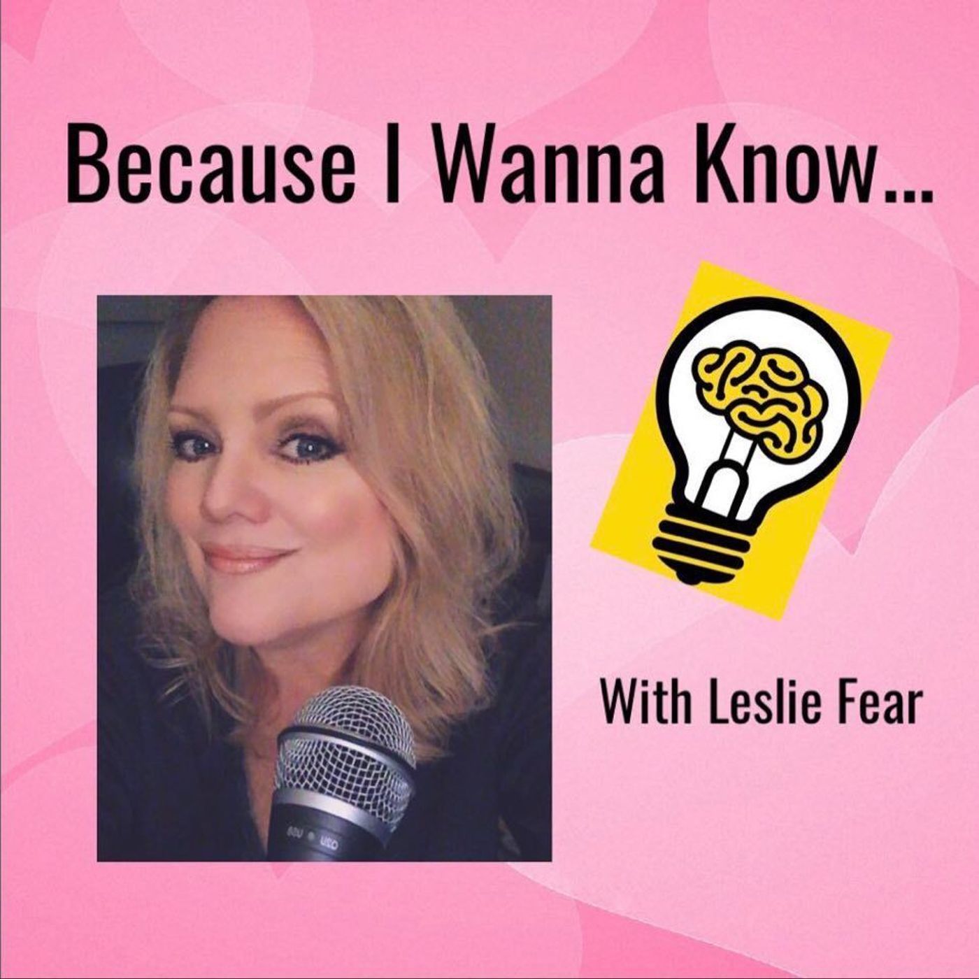 Introducing...Because I Wanna Know with Leslie Fear