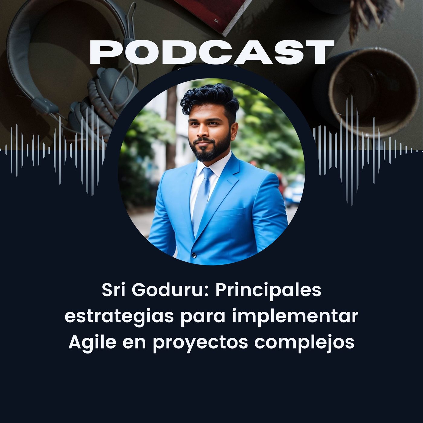 Sri Goduru: Principales estrategias para implementar Agile en proyectos complejos episode artwork